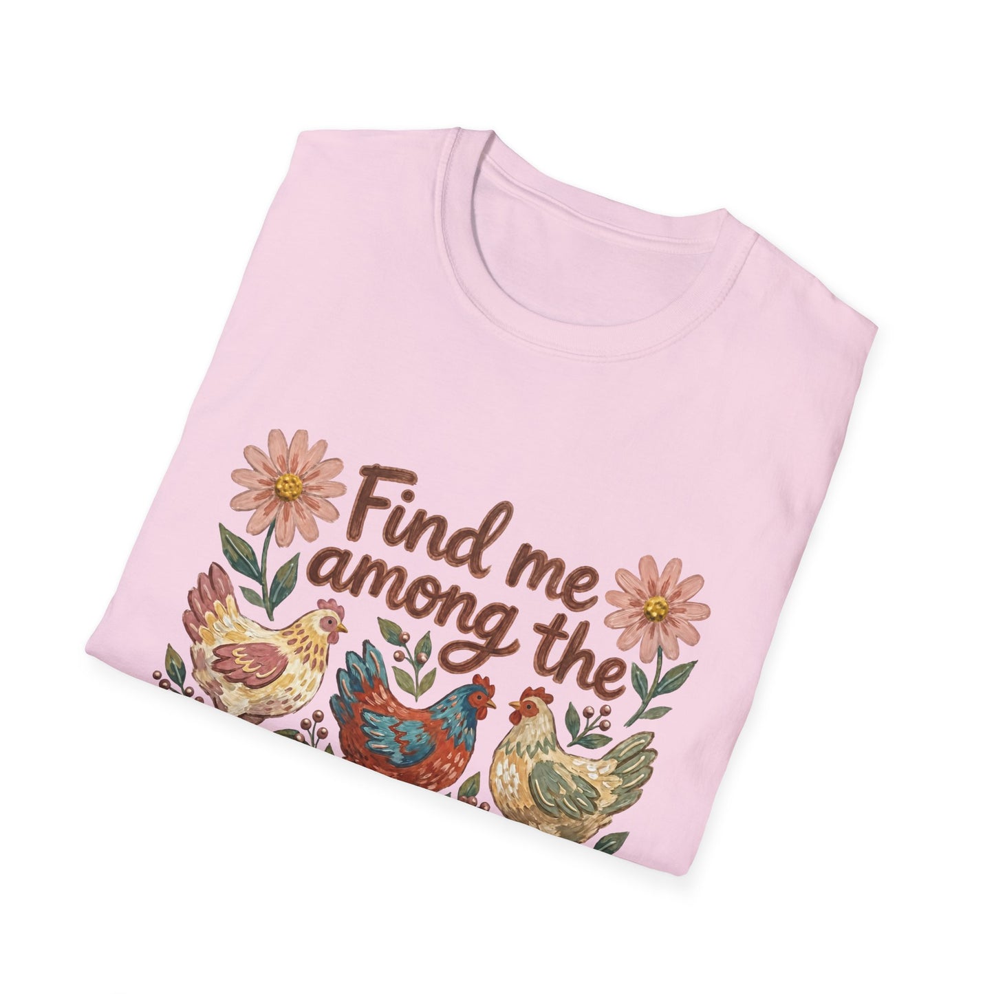 Find Me Among the Chickens T-Shirt — Floral Farm Chicken Lover Tee