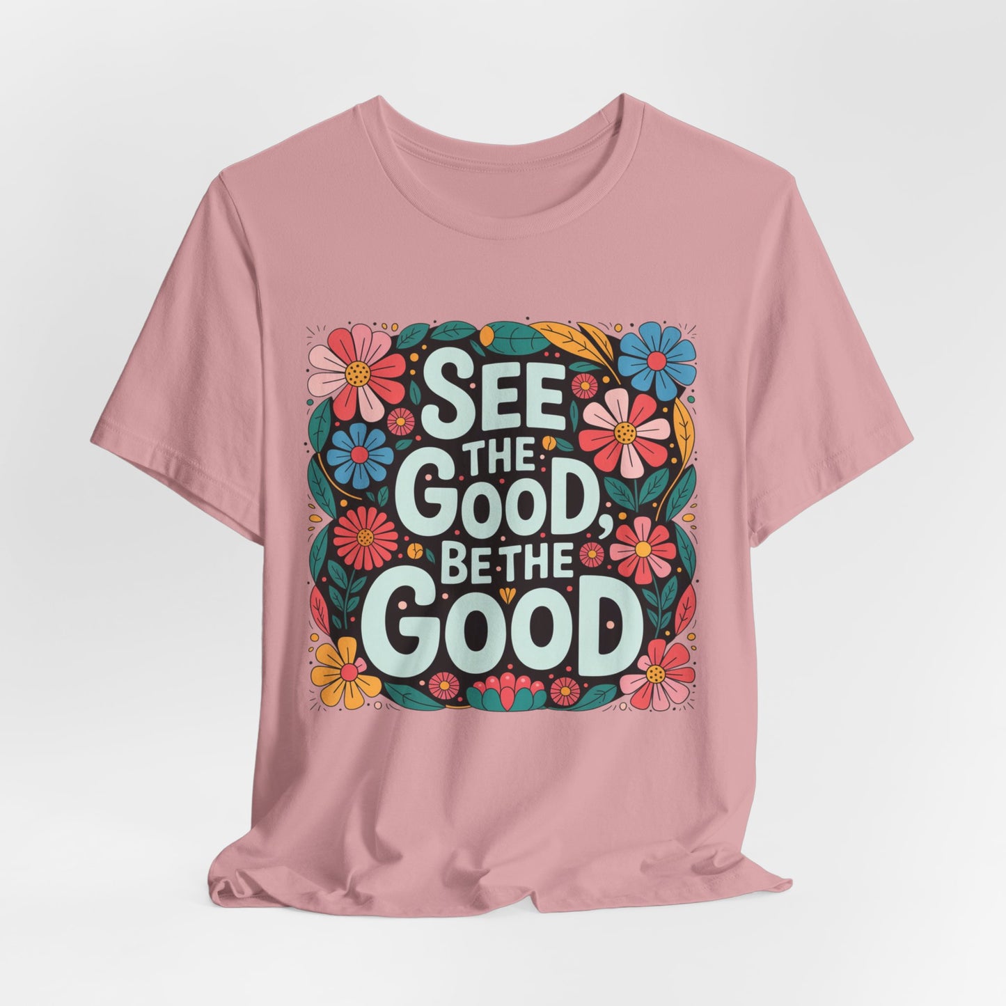 See the Good Be the Good T-Shirt — Retro Floral Positive Message Tee
