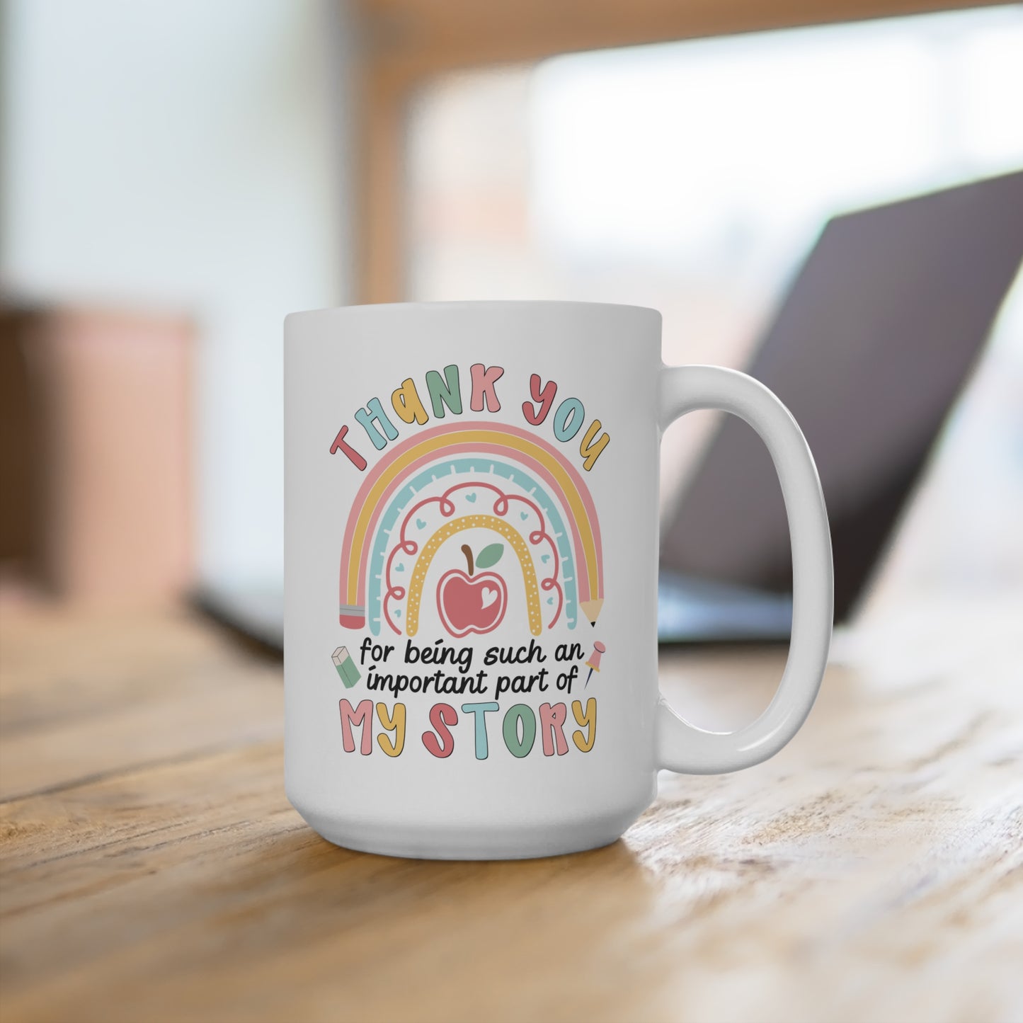 Thank You Teacher Mug — “Thank You for Being Such an Important Part of My Story” 15oz