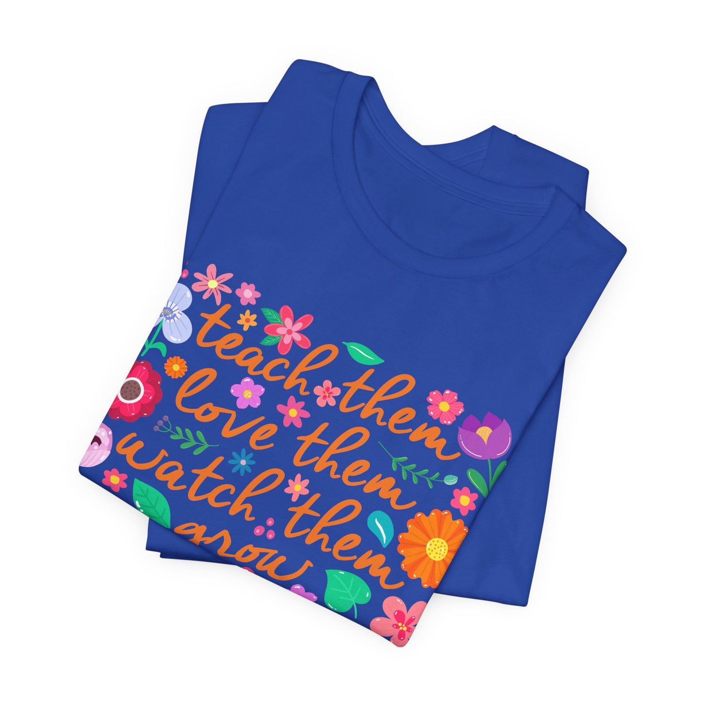 Teacher Floral Quote T‑Shirt — "Teach Them, Love Them, Watch Them Grow"