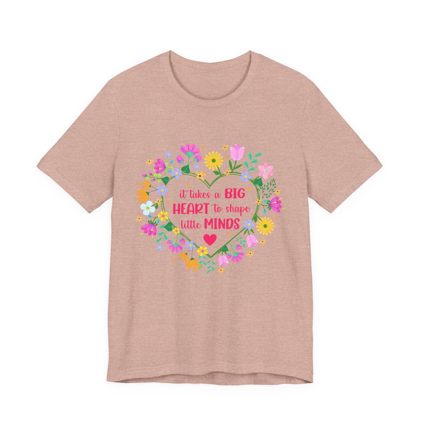 Teacher Appreciation T-Shirt — "It Takes a Big Heart to Shape Little Minds" Floral Heart Tee