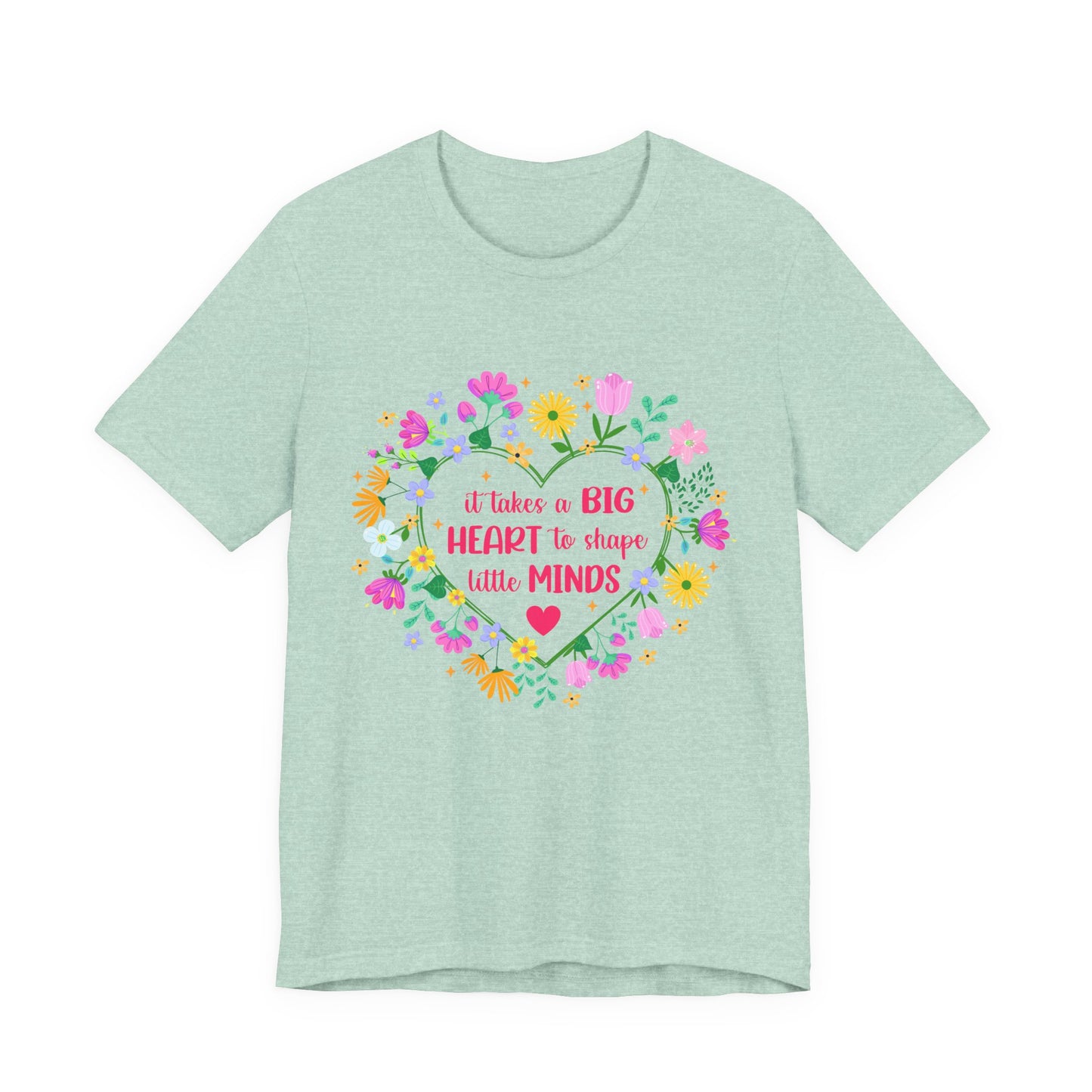 Teacher Appreciation T-Shirt — "It Takes a Big Heart to Shape Little Minds" Floral Heart Tee