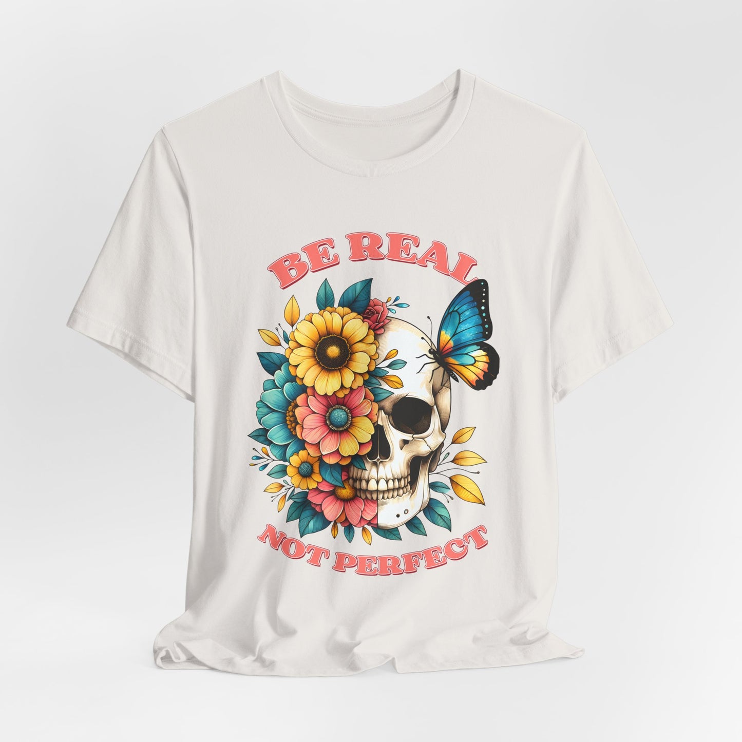 Be Real Not Perfect Skull Tee — Floral Skull & Butterfly Graphic T-Shirt