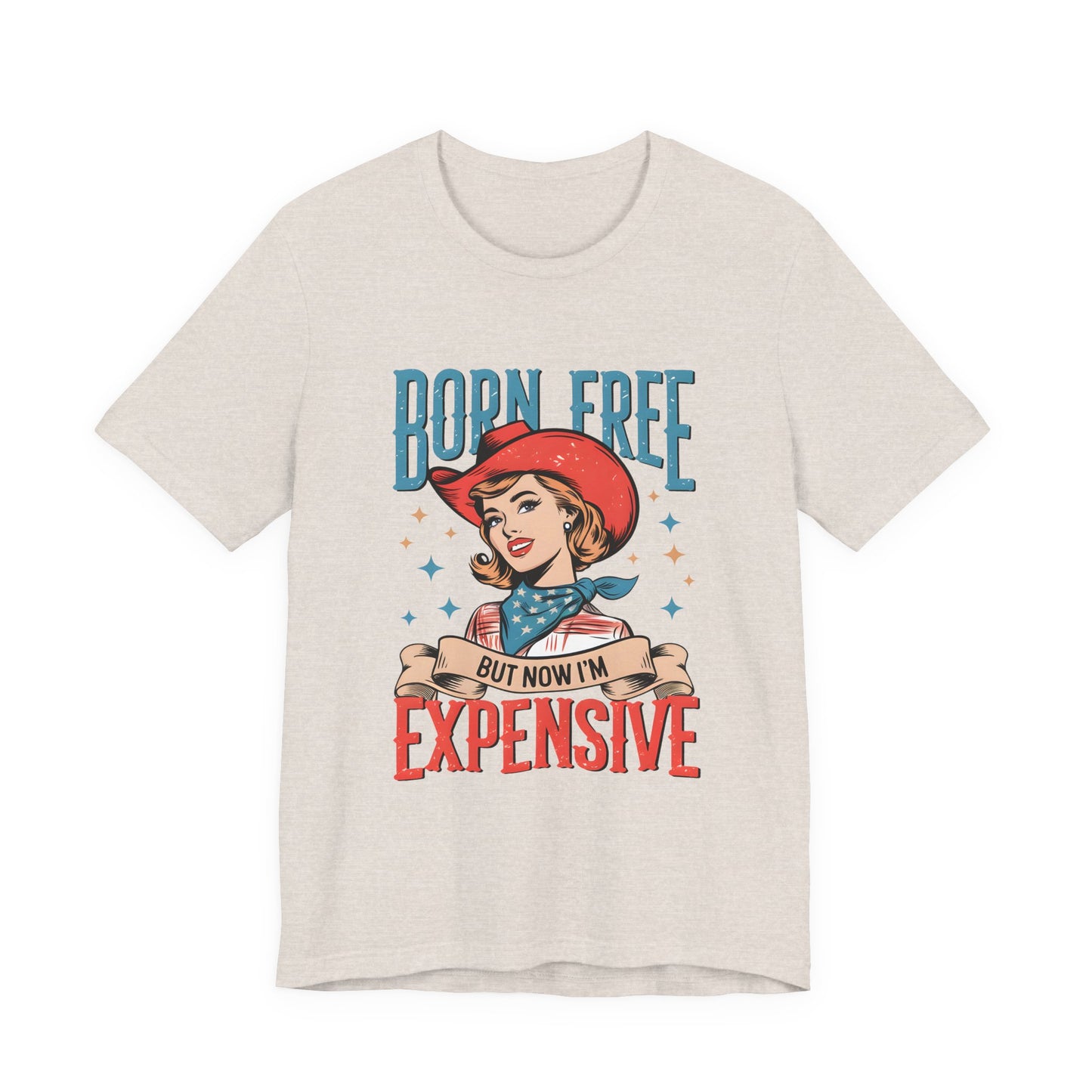 Born Free But Now I'm Expensive Tee