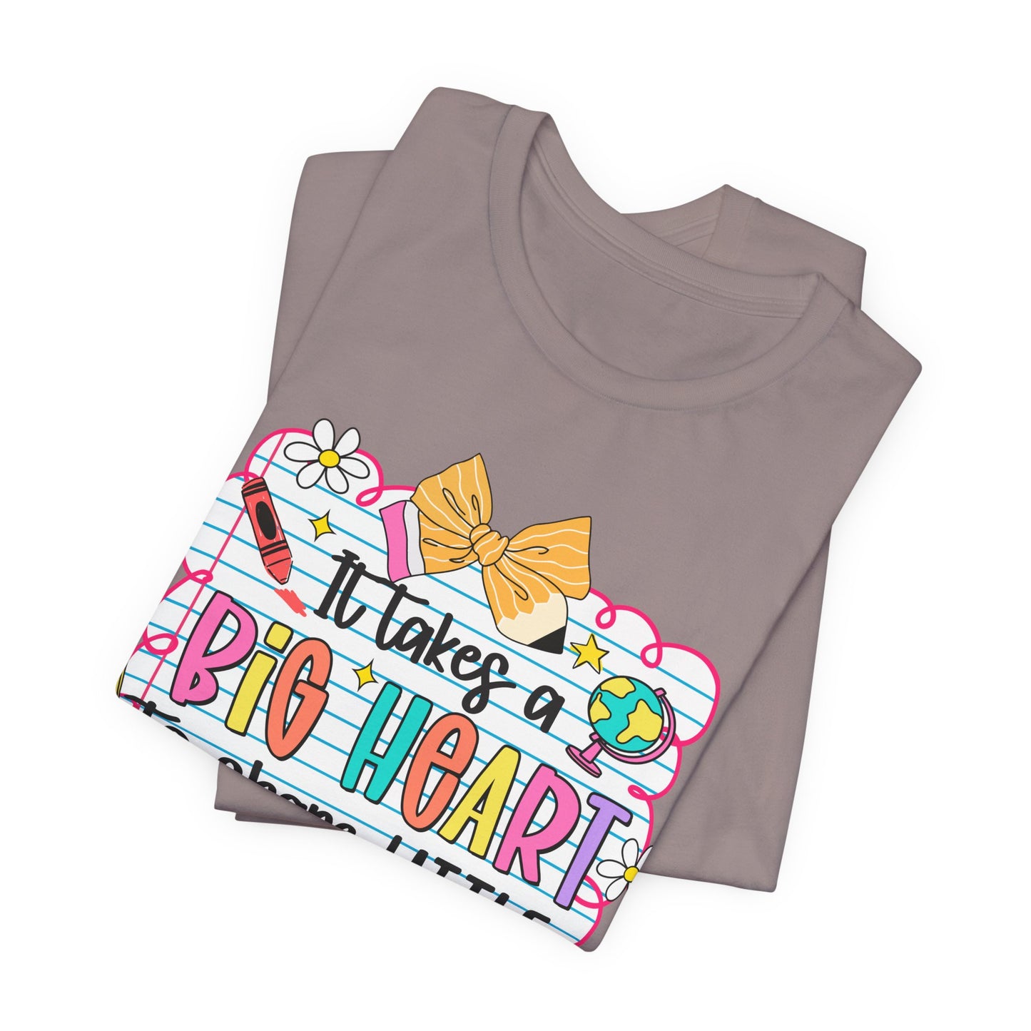 Teacher T-Shirt - "It Takes a Big Heart to Shape Little Minds" Colorful Back-to-School Tee