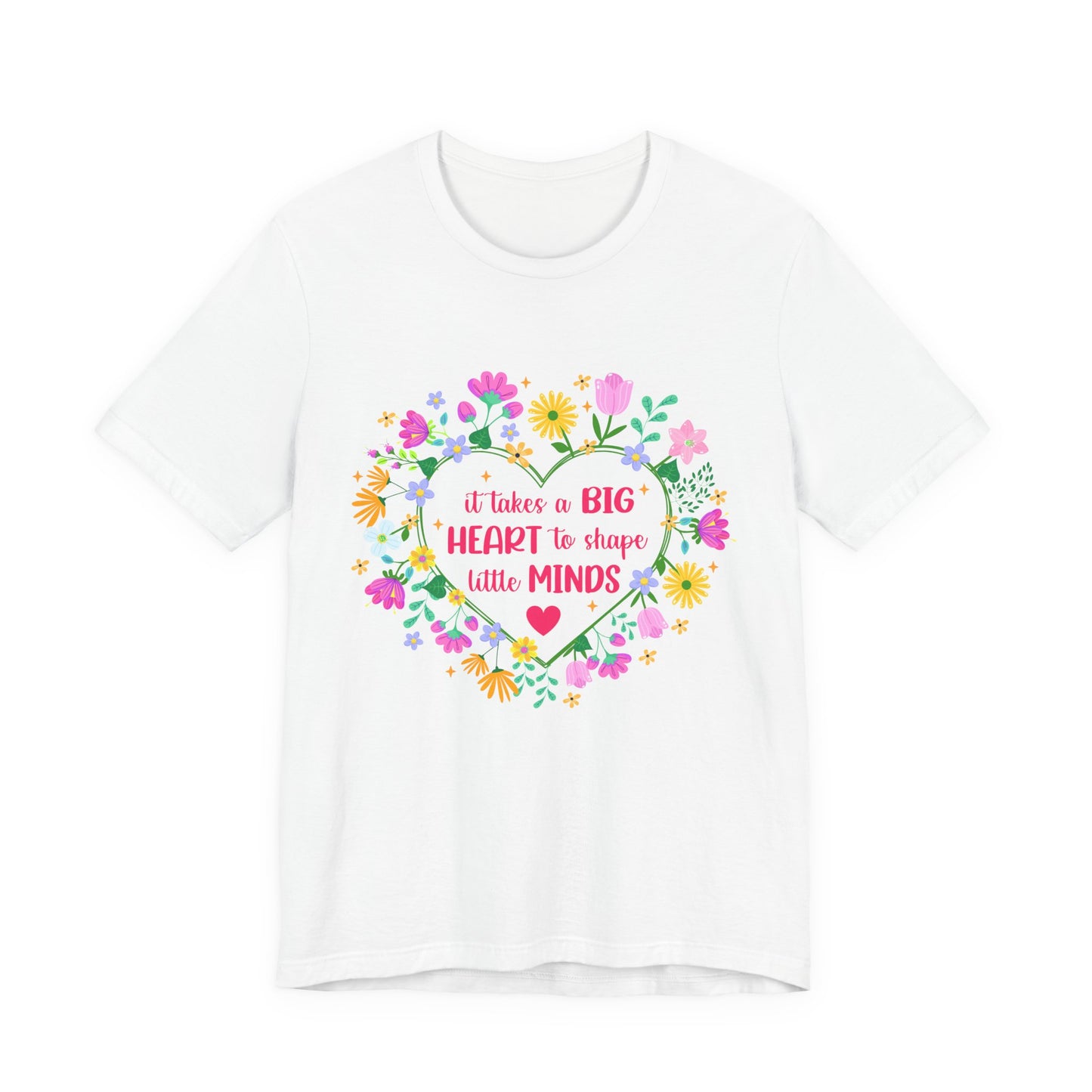 Teacher Appreciation T-Shirt — "It Takes a Big Heart to Shape Little Minds" Floral Heart Tee