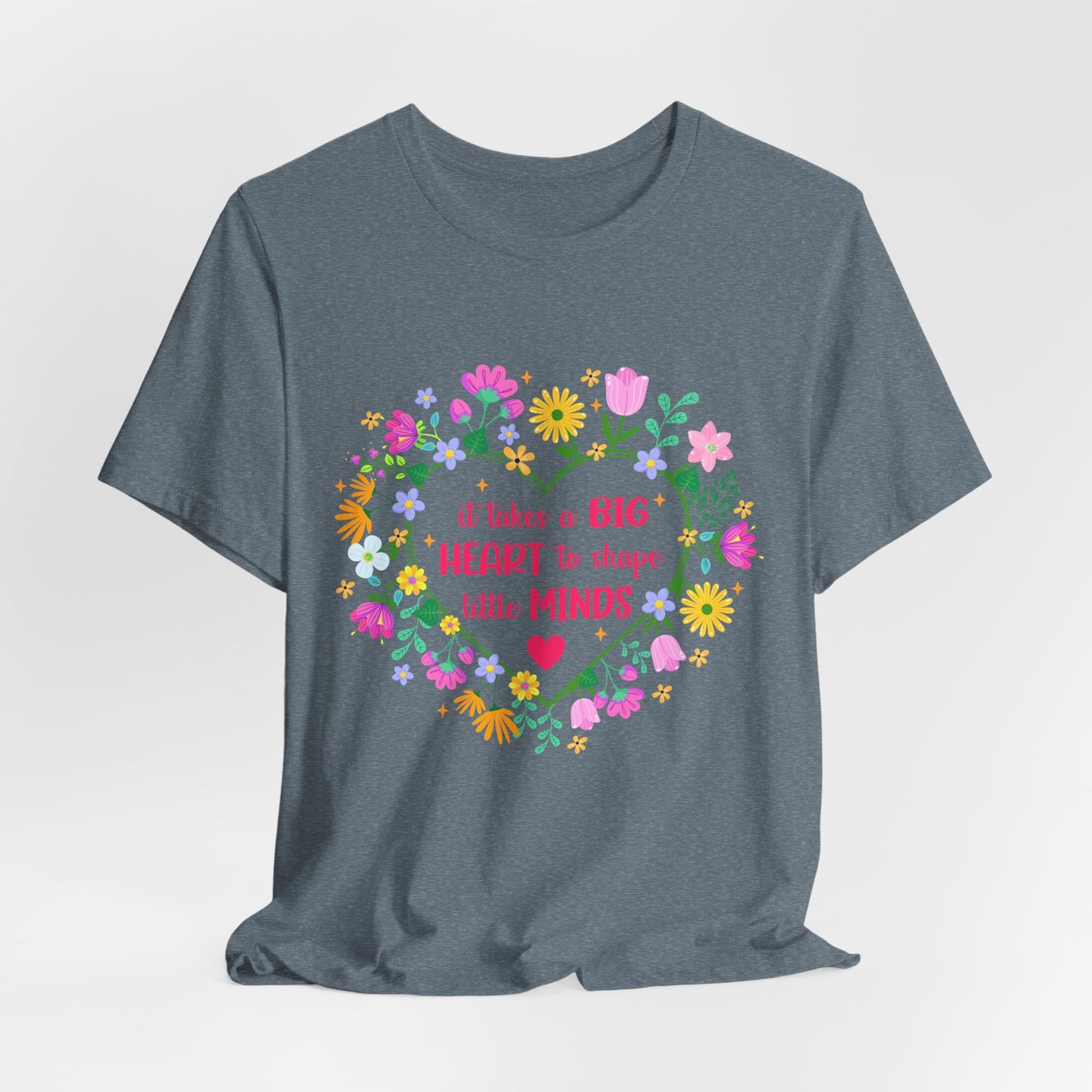 Teacher Appreciation T-Shirt — "It Takes a Big Heart to Shape Little Minds" Floral Heart Tee