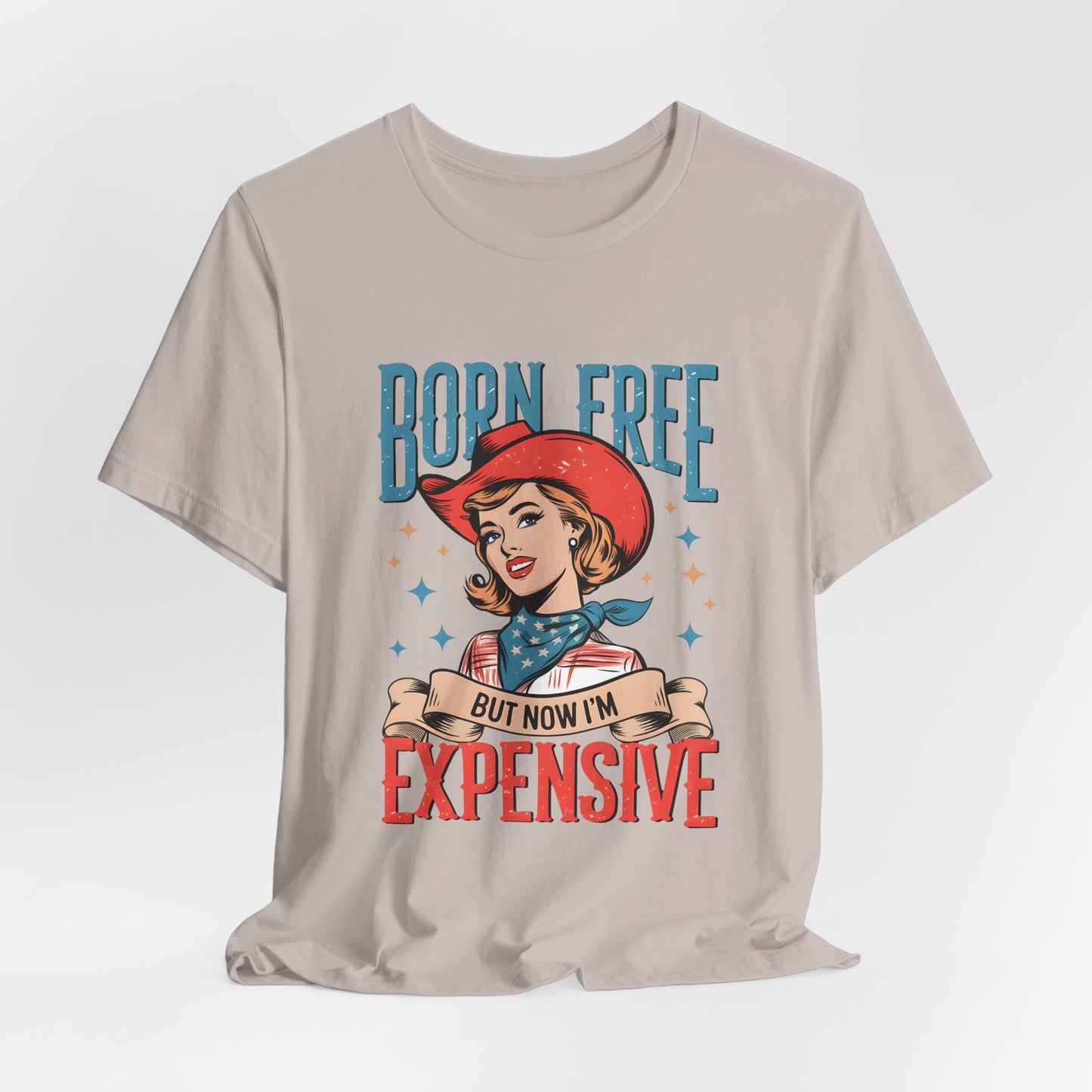 Born Free But Now I'm Expensive Tee