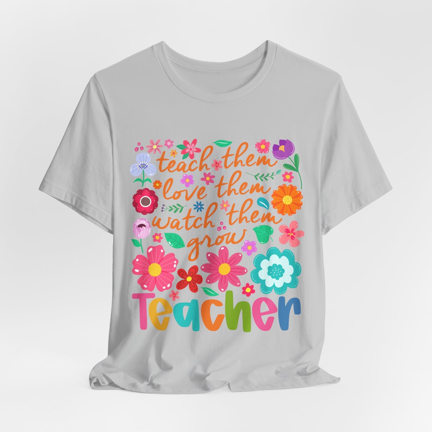 Teacher Floral Quote T‑Shirt — "Teach Them, Love Them, Watch Them Grow"