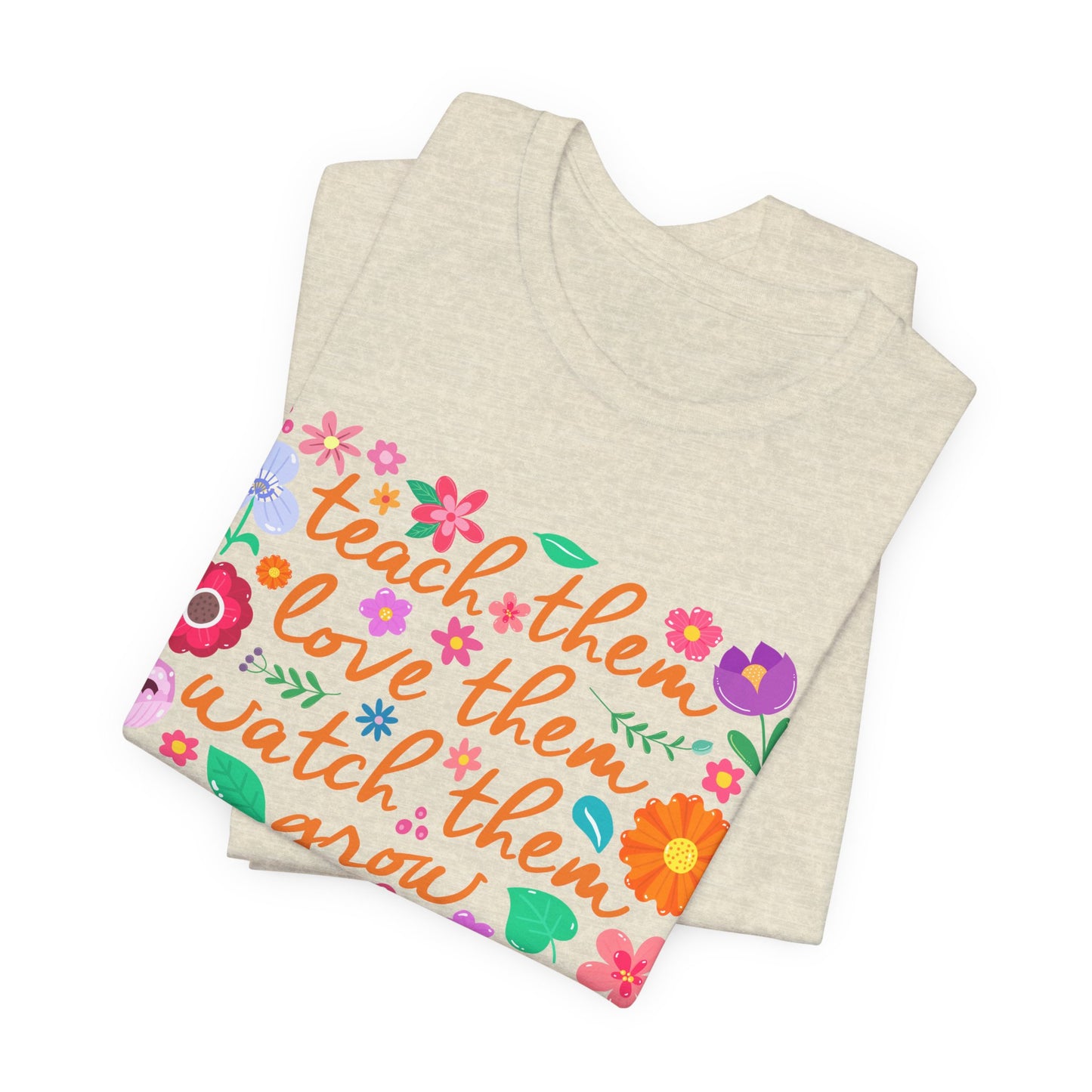 Teacher Floral Quote T‑Shirt — "Teach Them, Love Them, Watch Them Grow"