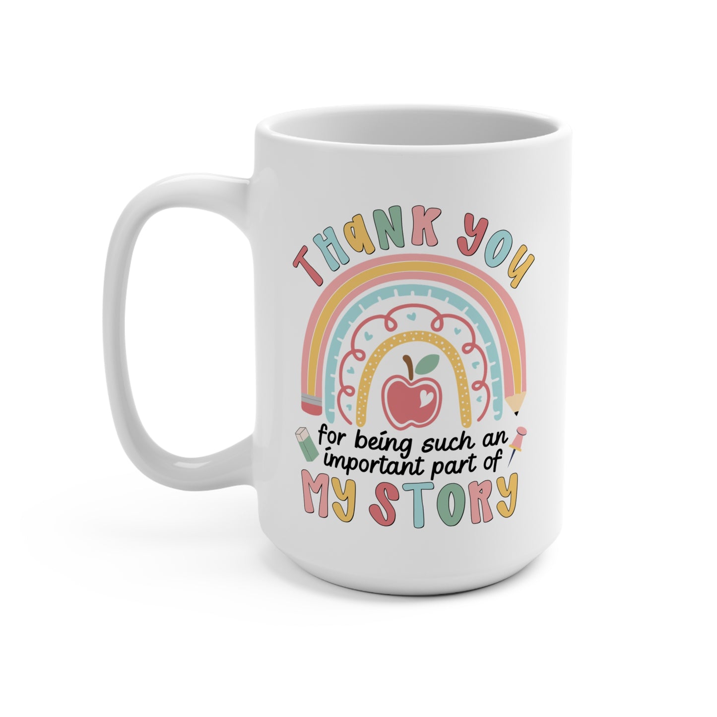 Thank You Teacher Mug — “Thank You for Being Such an Important Part of My Story” 15oz