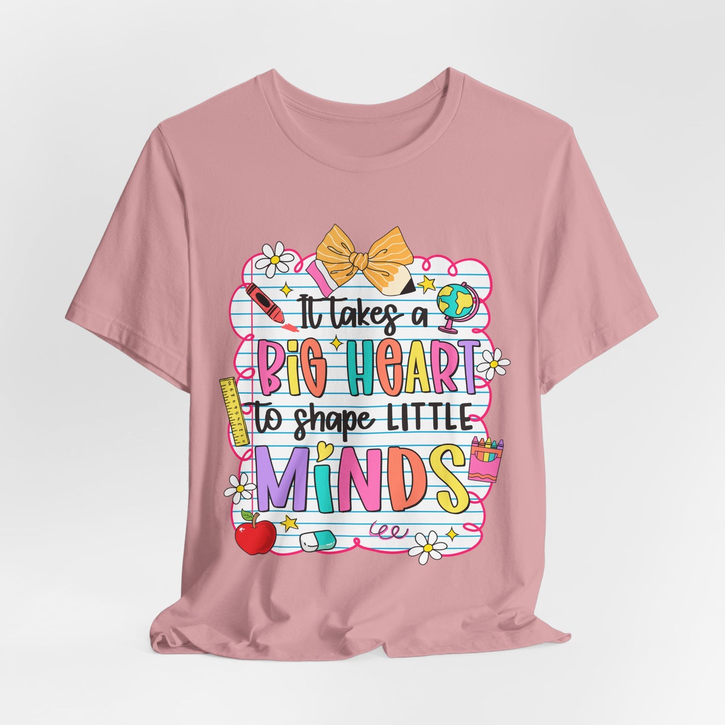 Teacher T-Shirt - "It Takes a Big Heart to Shape Little Minds" Colorful Back-to-School Tee