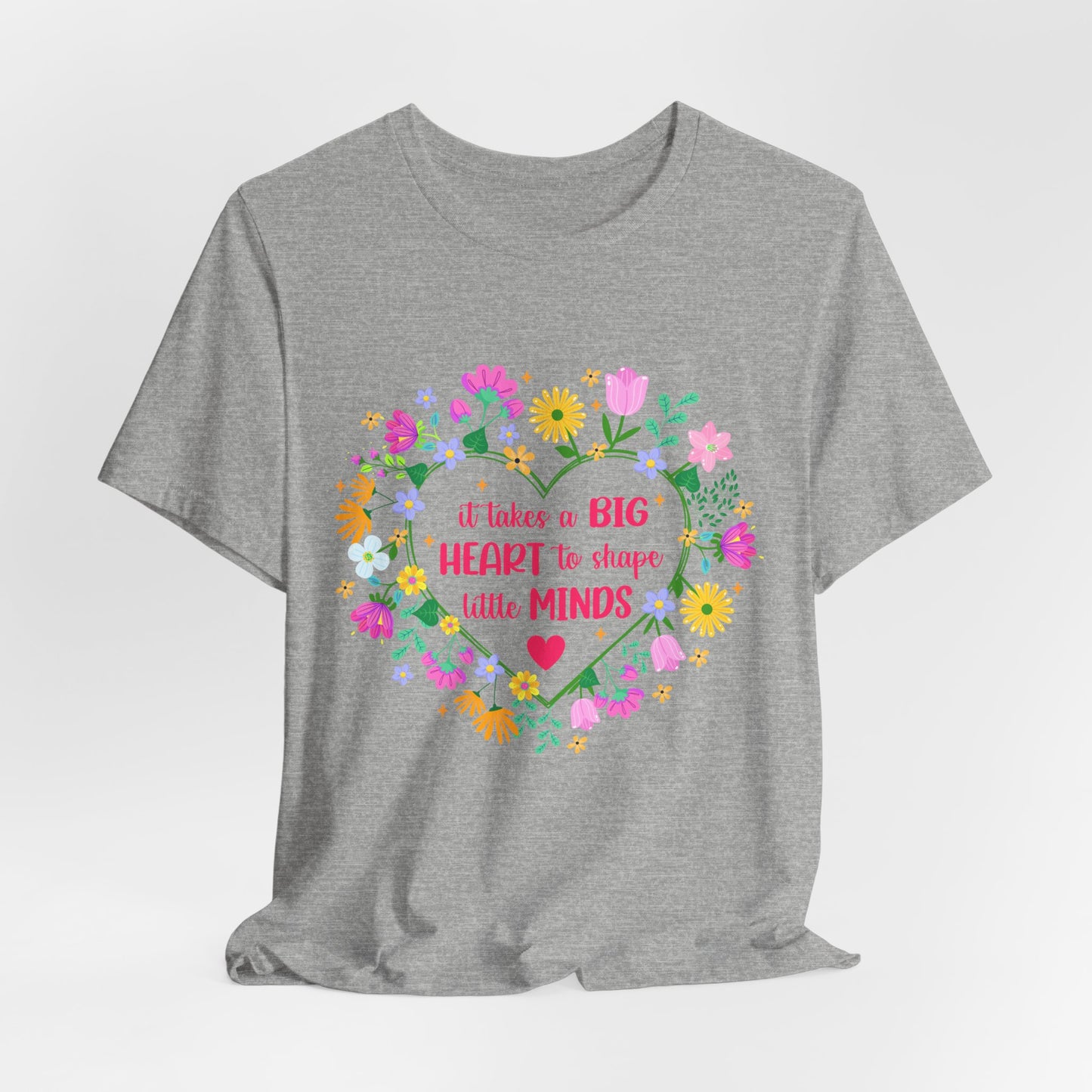Teacher Appreciation T-Shirt — "It Takes a Big Heart to Shape Little Minds" Floral Heart Tee