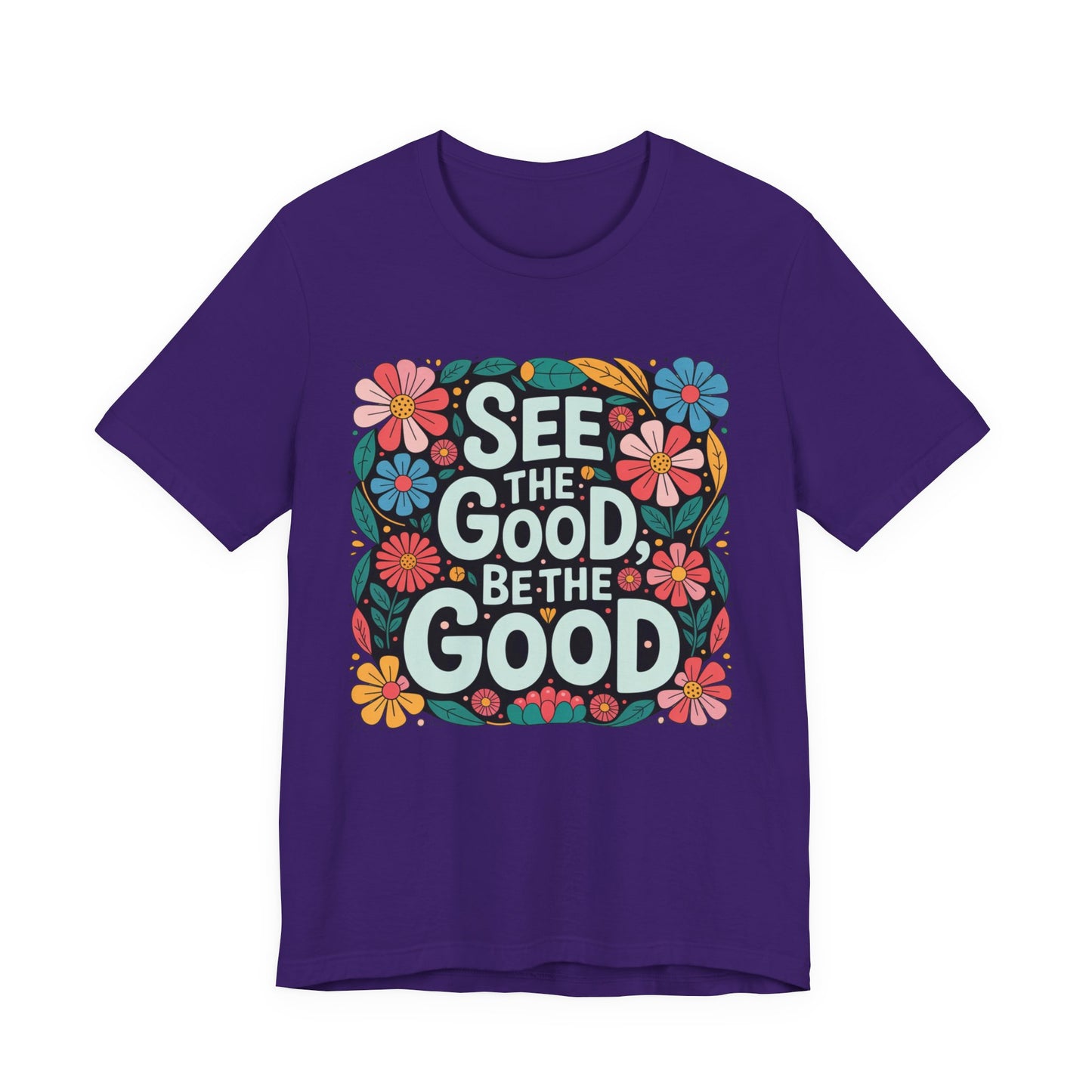 See the Good Be the Good T-Shirt — Retro Floral Positive Message Tee