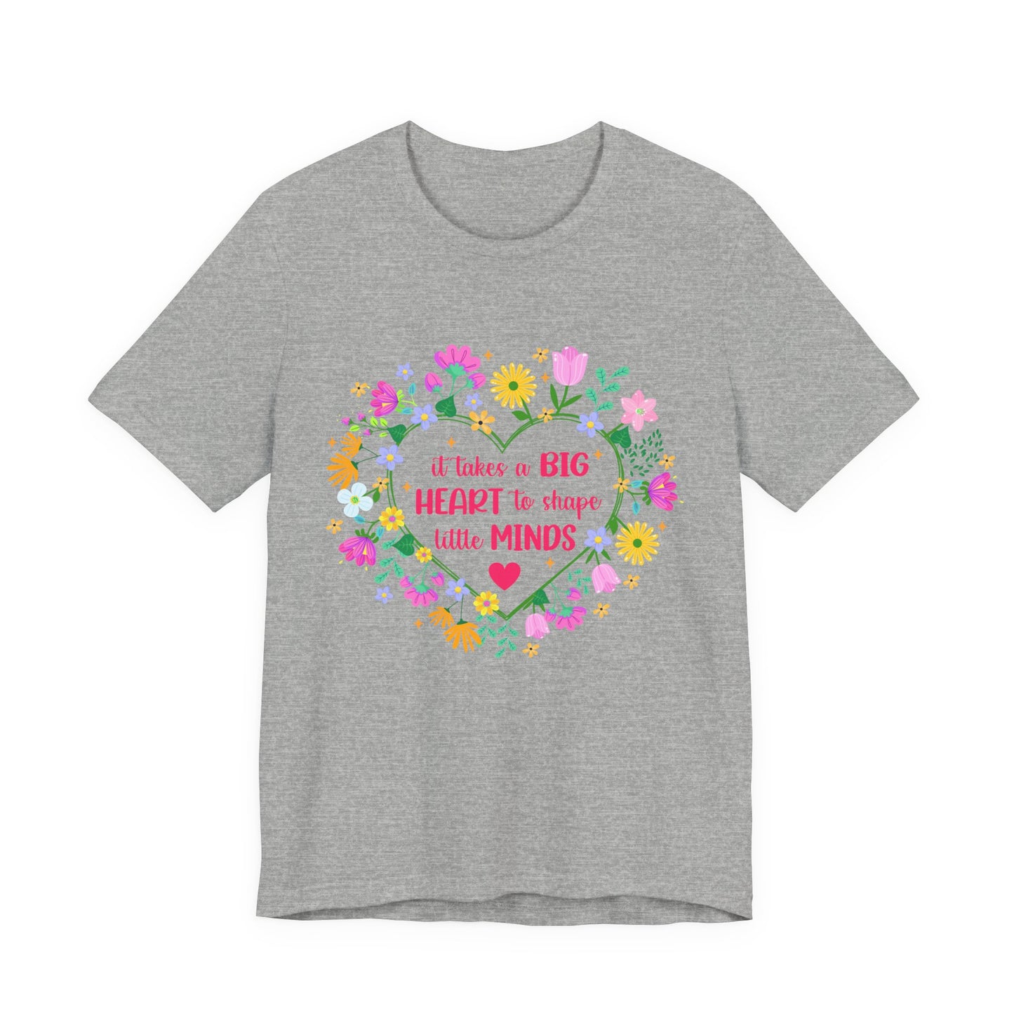 Teacher Appreciation T-Shirt — "It Takes a Big Heart to Shape Little Minds" Floral Heart Tee