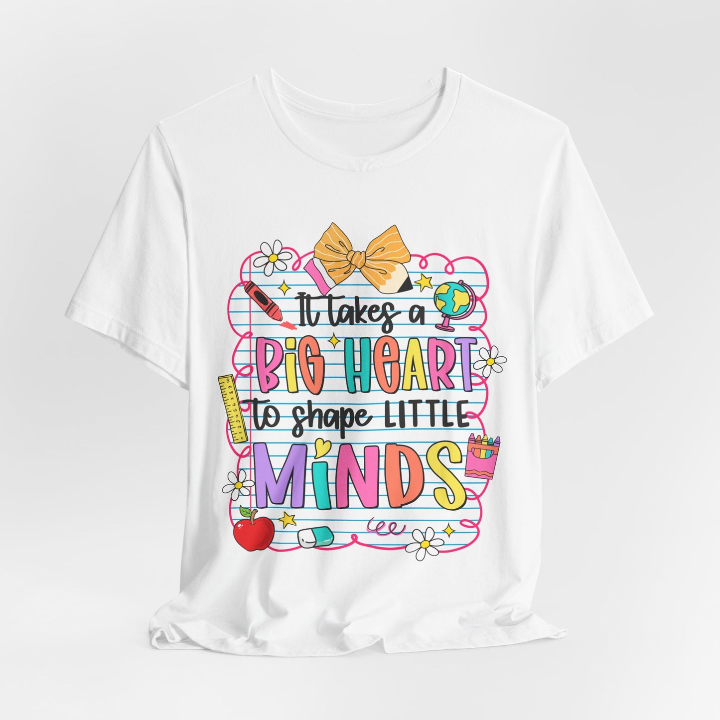 Teacher T-Shirt - "It Takes a Big Heart to Shape Little Minds" Colorful Back-to-School Tee