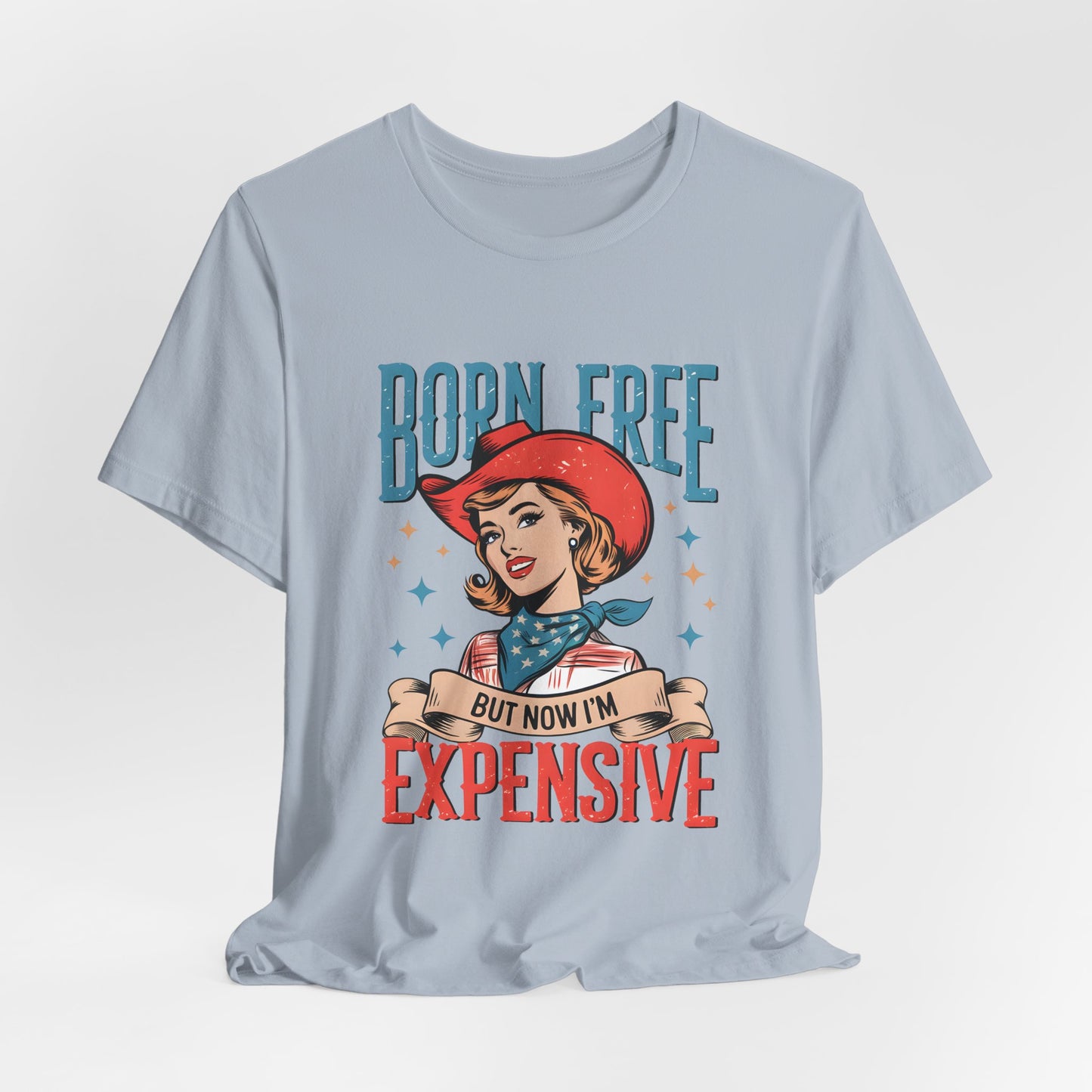 Born Free But Now I'm Expensive Tee