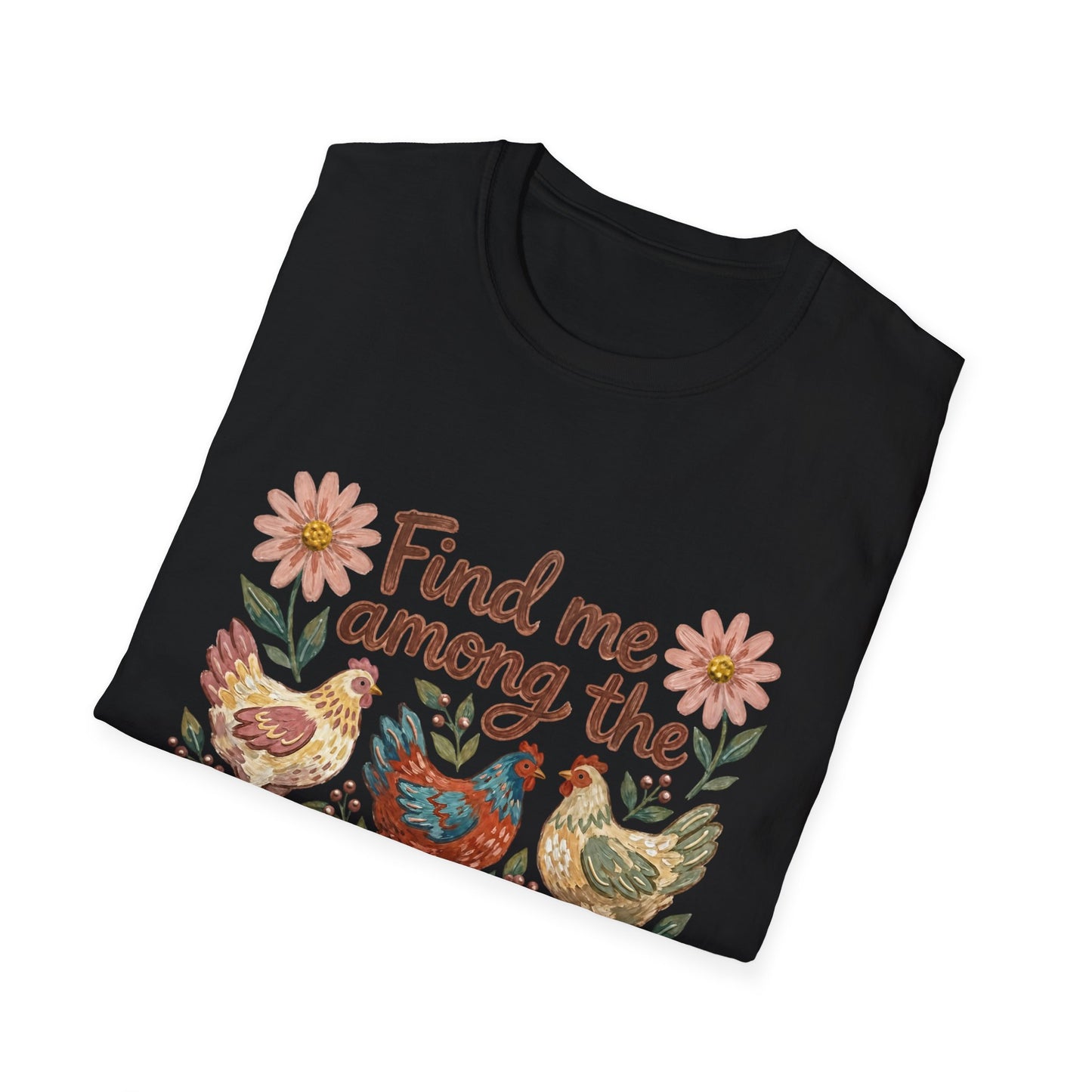 Find Me Among the Chickens T-Shirt — Floral Farm Chicken Lover Tee