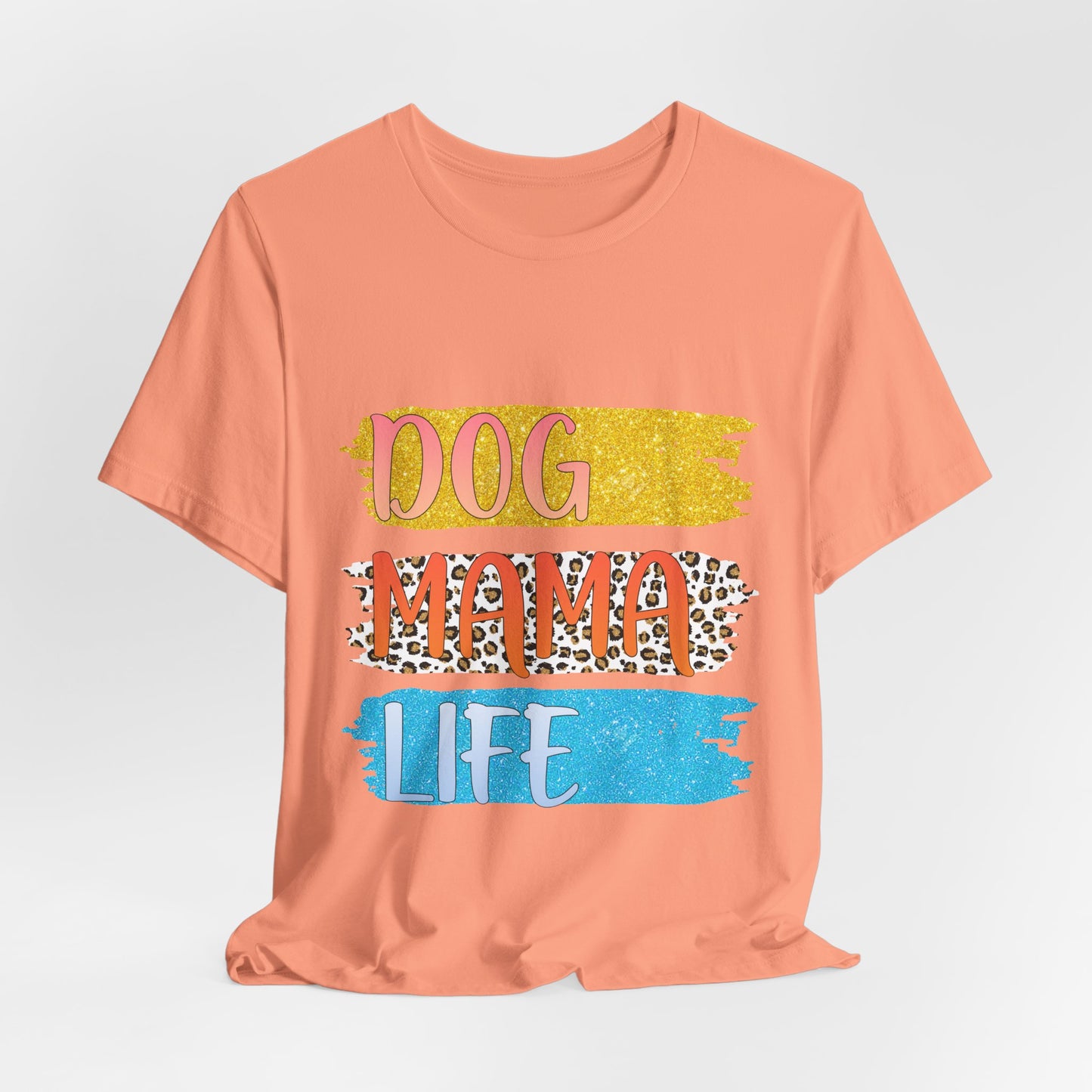 Dog Mama Life Tee — Colorful Brushstroke Graphic T-Shirt for Dog Lovers