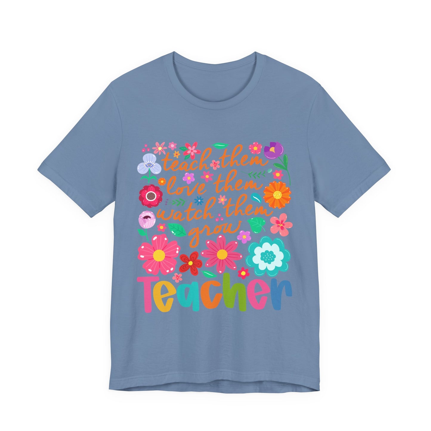 Teacher Floral Quote T‑Shirt — "Teach Them, Love Them, Watch Them Grow"