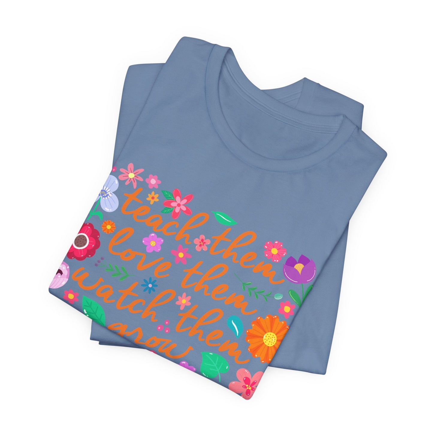 Teacher Floral Quote T‑Shirt — "Teach Them, Love Them, Watch Them Grow"
