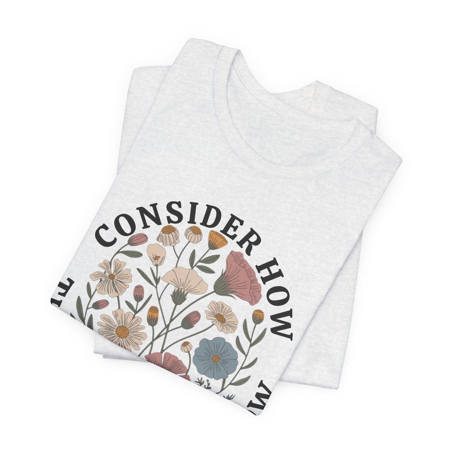 Floral 'Consider How the Wildflowers Grow' T-Shirt