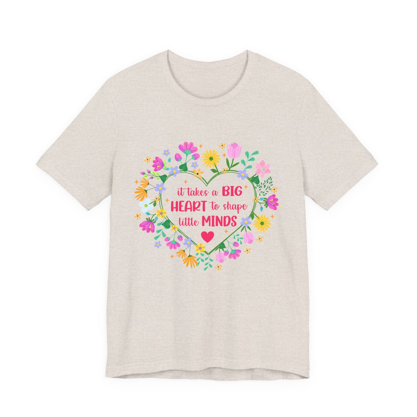 Teacher Appreciation T-Shirt — "It Takes a Big Heart to Shape Little Minds" Floral Heart Tee