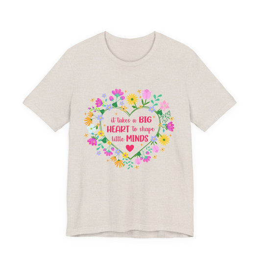 Teacher Appreciation T-Shirt — "It Takes a Big Heart to Shape Little Minds" Floral Heart Tee