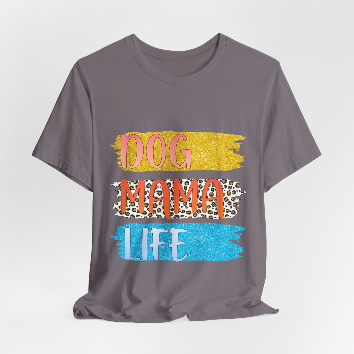 Dog Mama Life Tee — Colorful Brushstroke Graphic T-Shirt for Dog Lovers