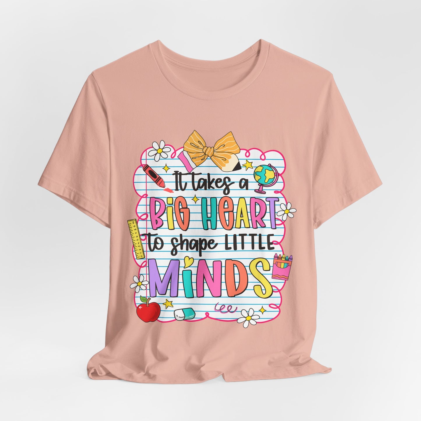 Teacher T-Shirt - "It Takes a Big Heart to Shape Little Minds" Colorful Back-to-School Tee