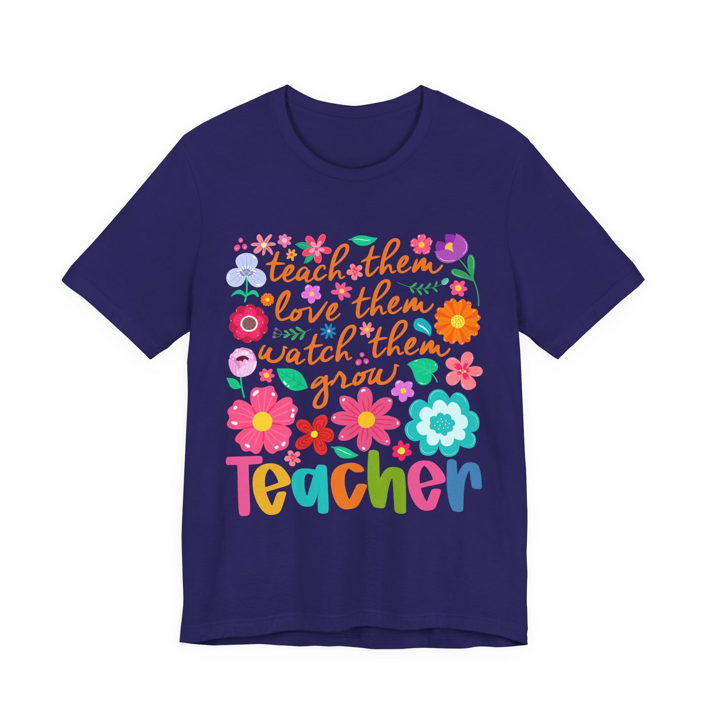 Teacher Floral Quote T‑Shirt — "Teach Them, Love Them, Watch Them Grow"