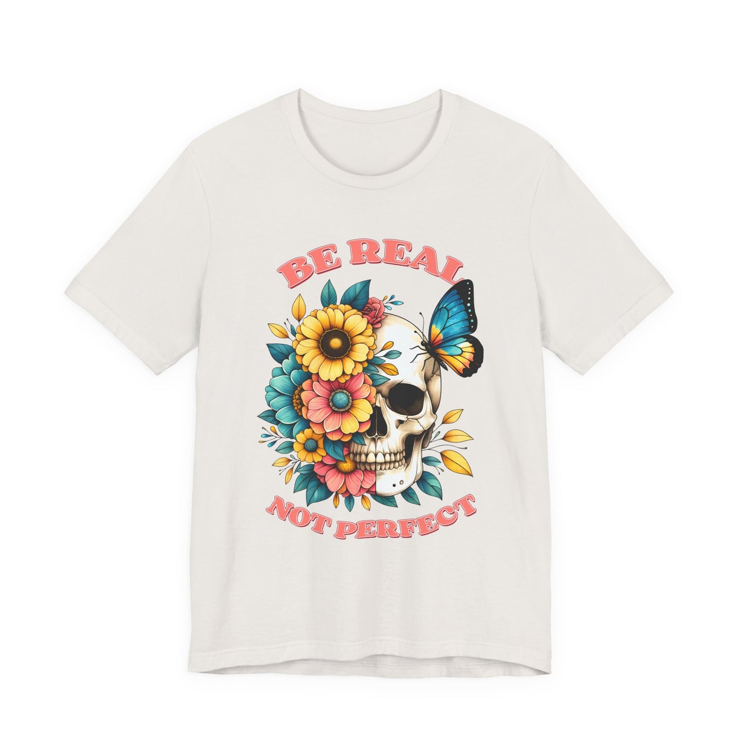 Be Real Not Perfect Skull Tee — Floral Skull & Butterfly Graphic T-Shirt