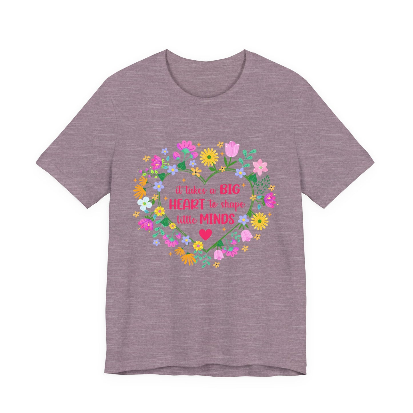Teacher Appreciation T-Shirt — "It Takes a Big Heart to Shape Little Minds" Floral Heart Tee