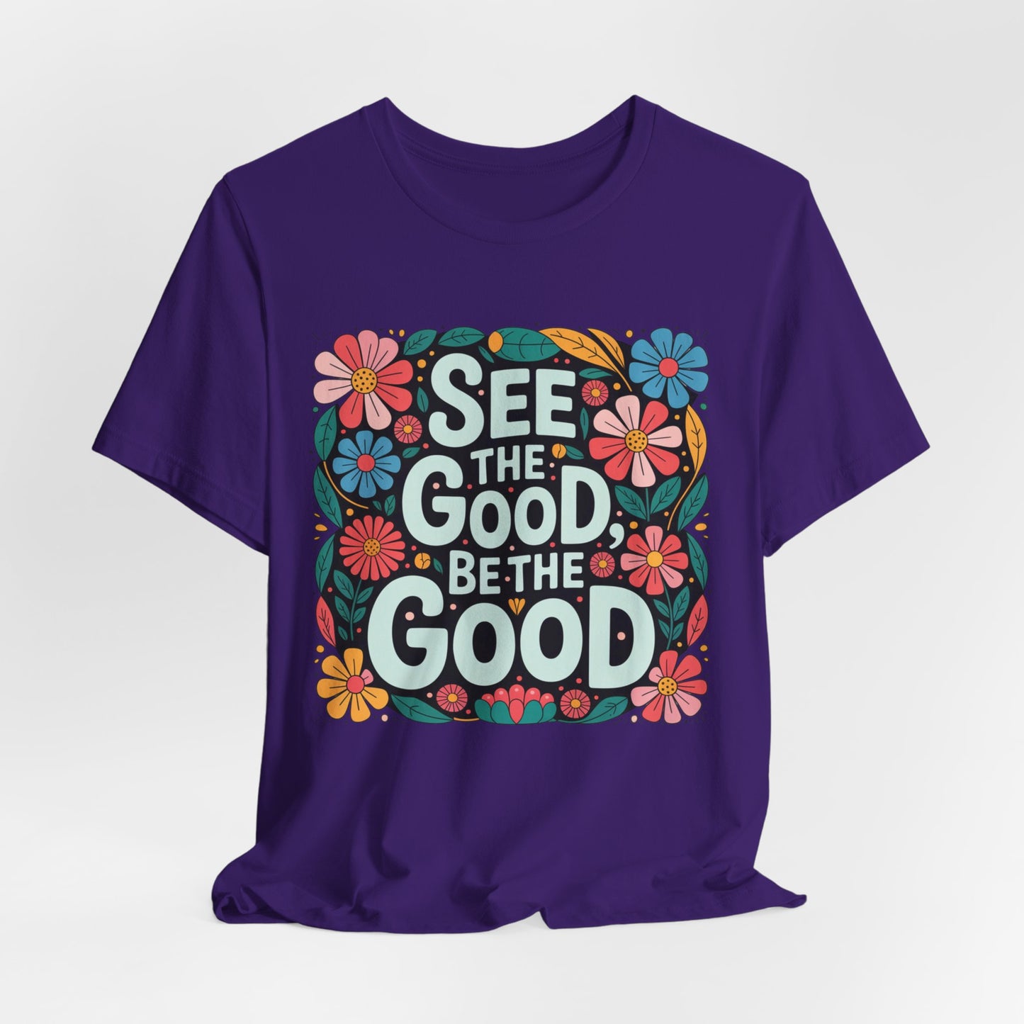 See the Good Be the Good T-Shirt — Retro Floral Positive Message Tee