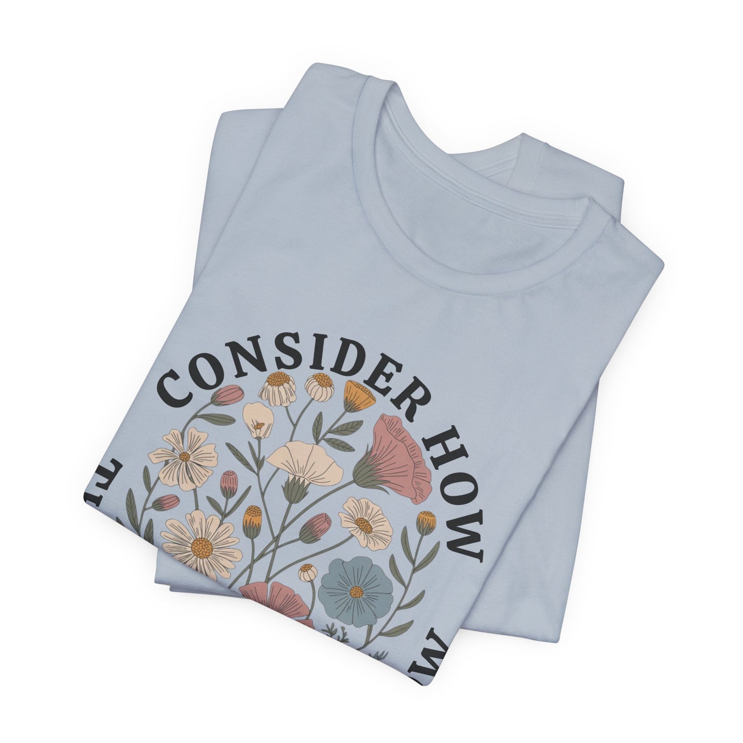 Floral 'Consider How the Wildflowers Grow' T-Shirt