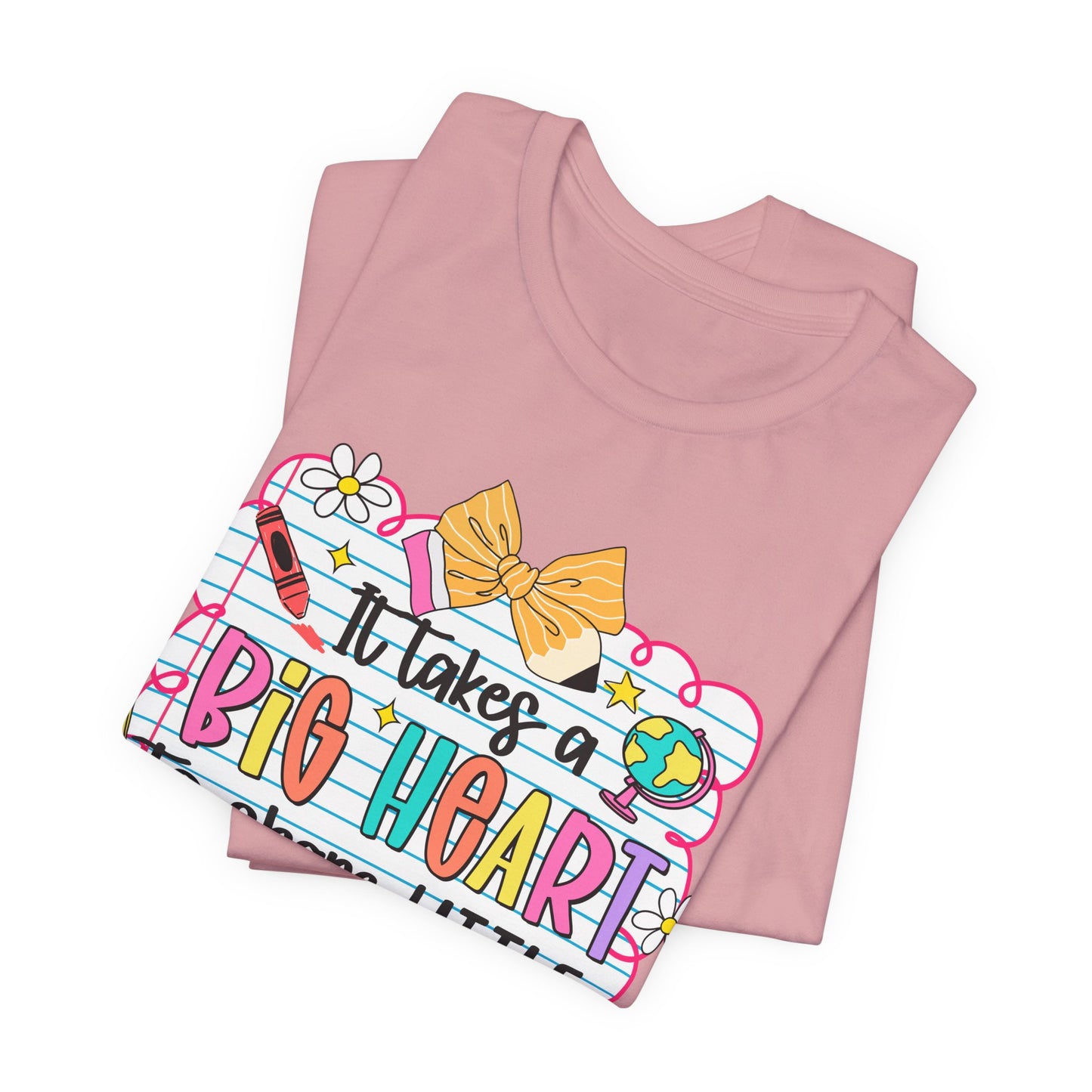Teacher T-Shirt - "It Takes a Big Heart to Shape Little Minds" Colorful Back-to-School Tee
