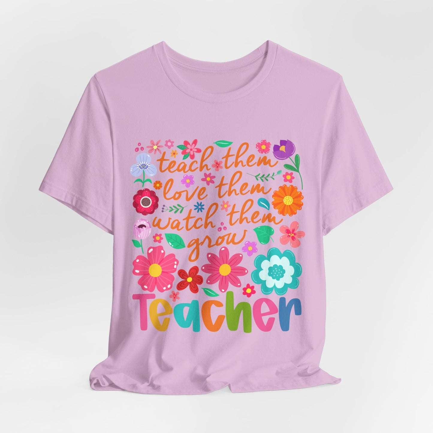 Teacher Floral Quote T‑Shirt — "Teach Them, Love Them, Watch Them Grow"