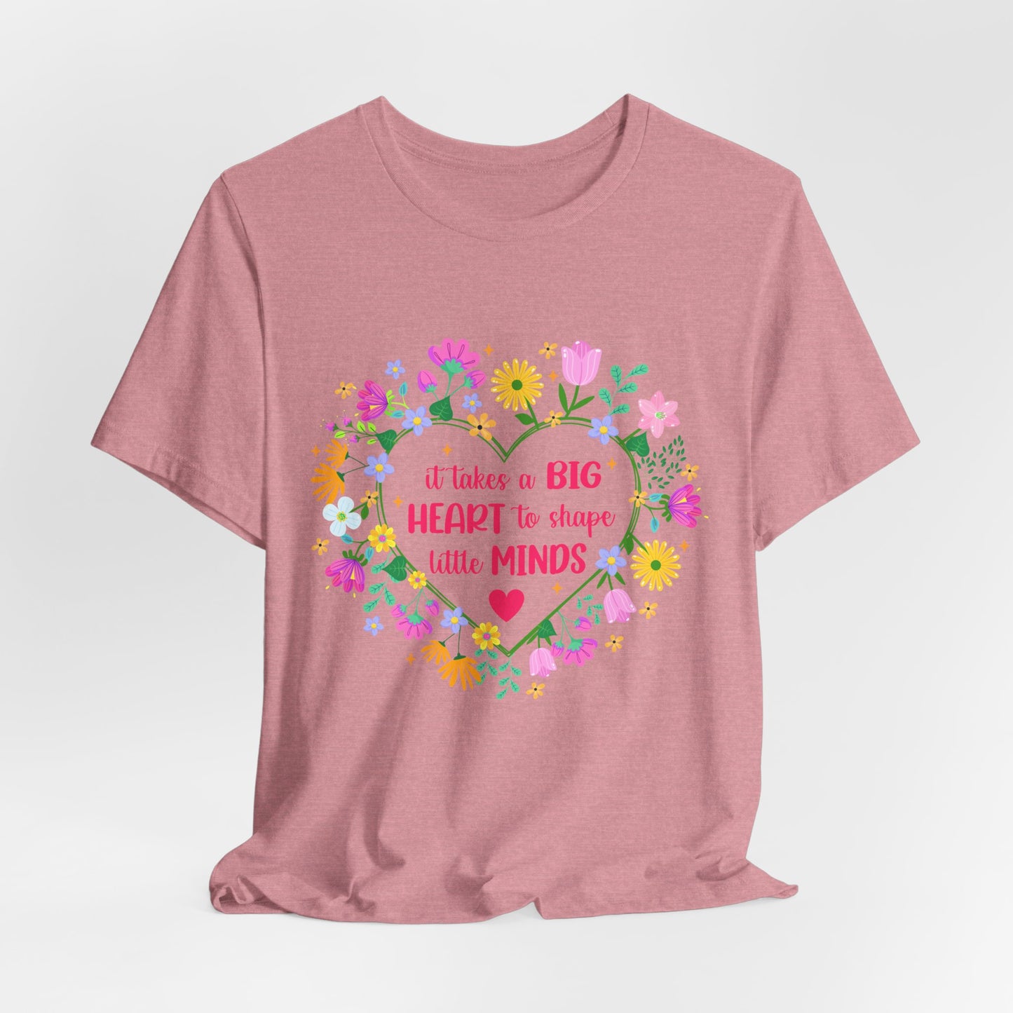Teacher Appreciation T-Shirt — "It Takes a Big Heart to Shape Little Minds" Floral Heart Tee