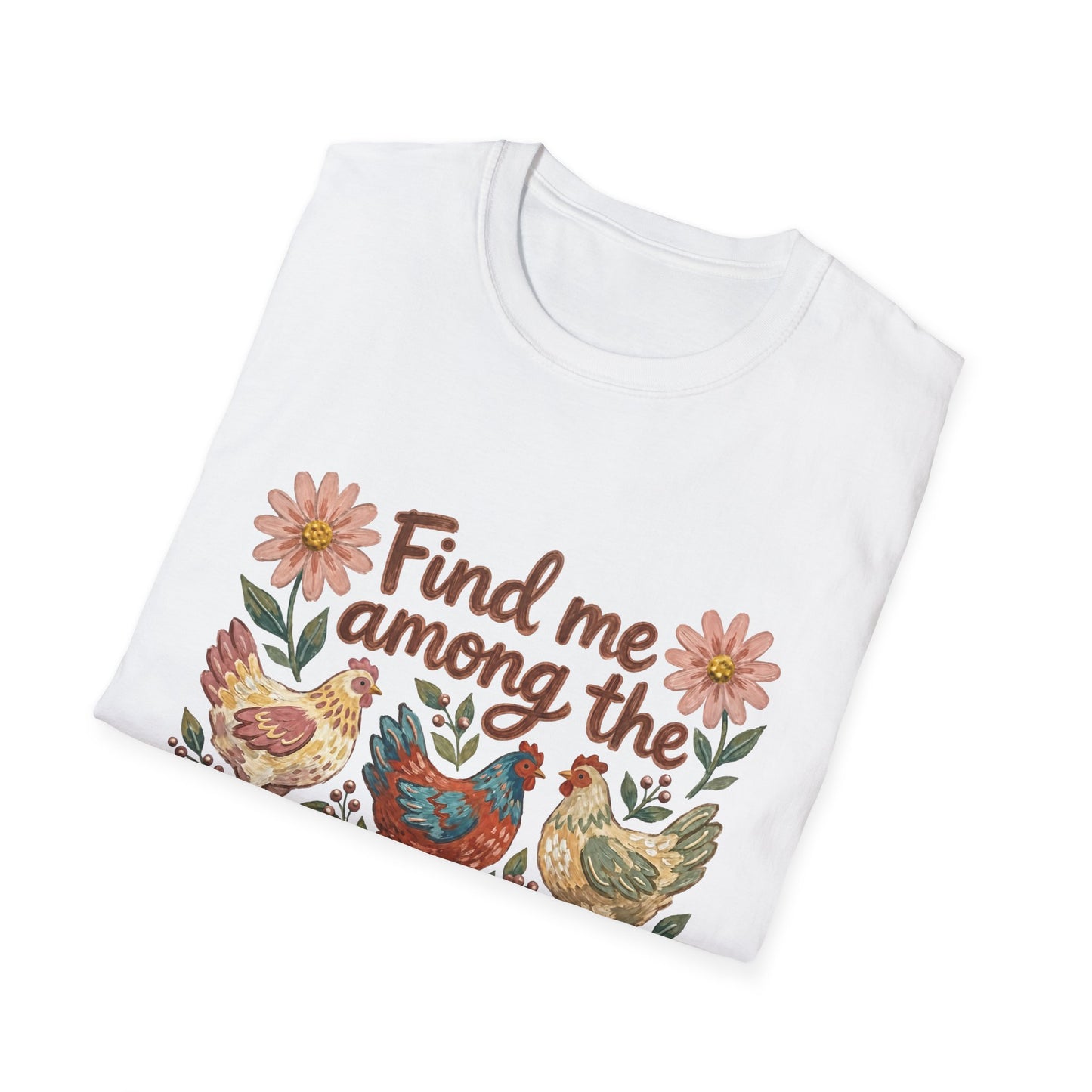 Find Me Among the Chickens T-Shirt — Floral Farm Chicken Lover Tee