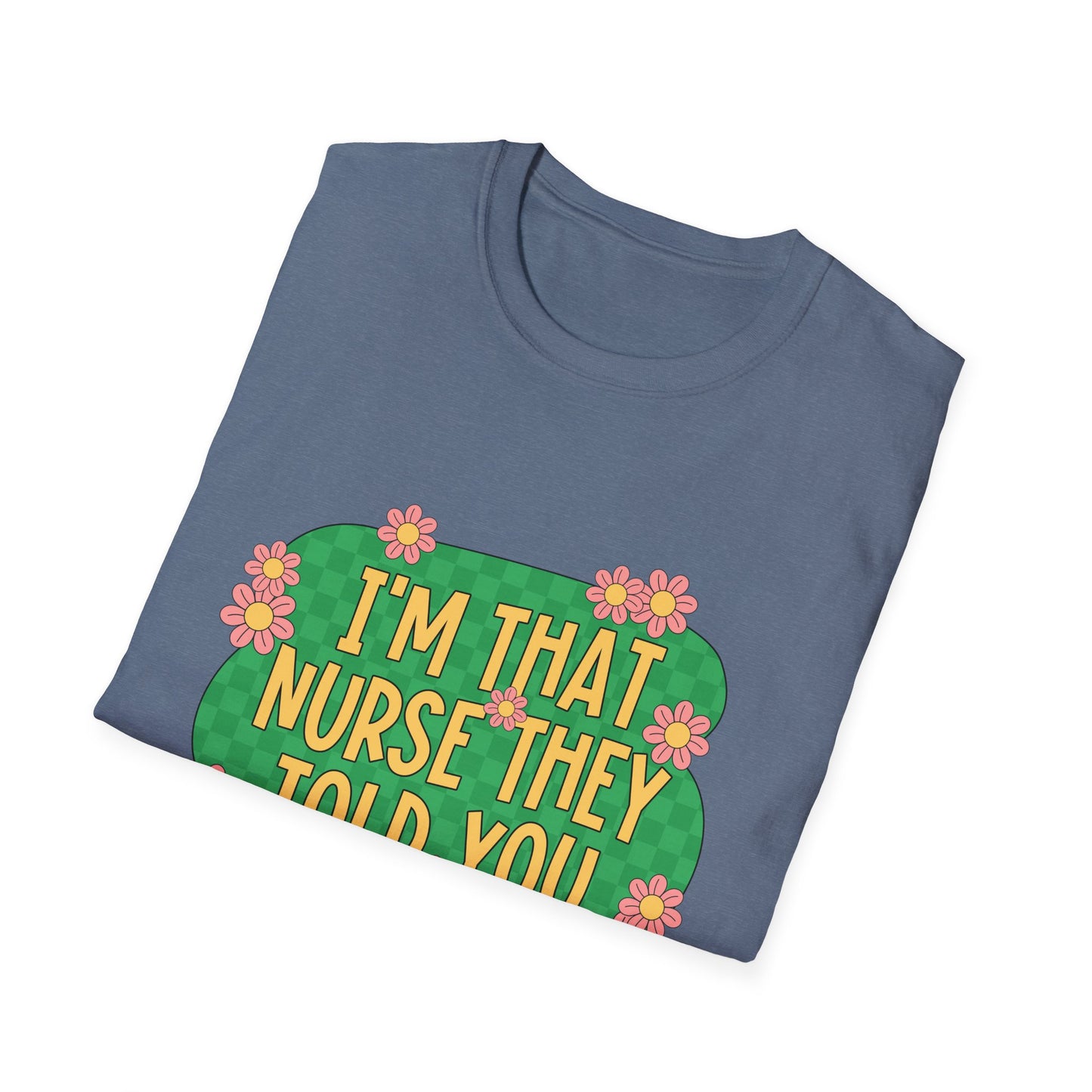 I'm That Nurse They Told You About T-Shirt - Floral Retro Nurse Pride Tee