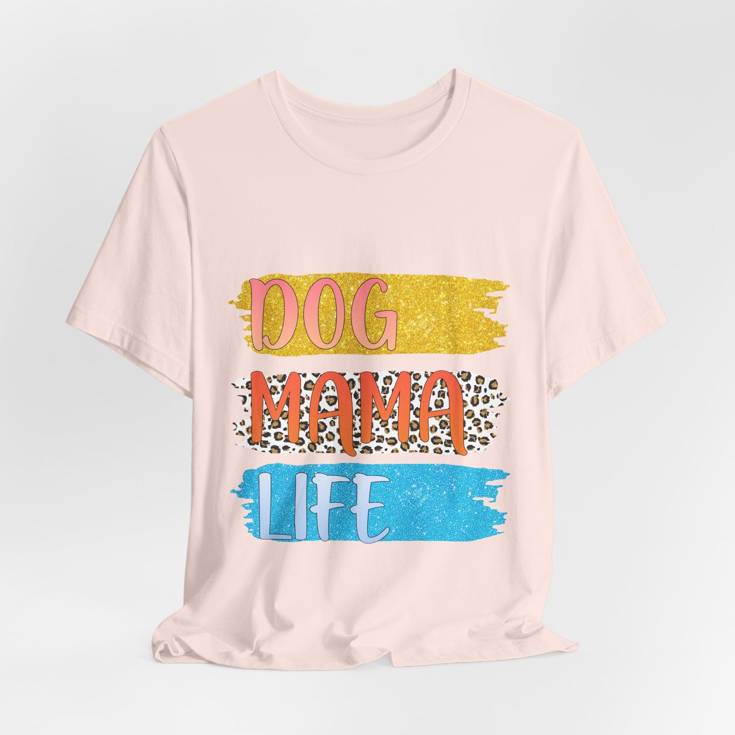 Dog Mama Life Tee — Colorful Brushstroke Graphic T-Shirt for Dog Lovers