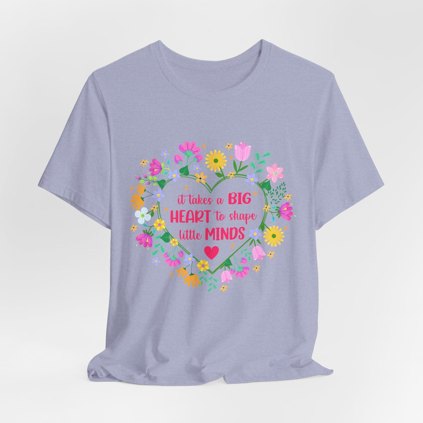 Teacher Appreciation T-Shirt — "It Takes a Big Heart to Shape Little Minds" Floral Heart Tee