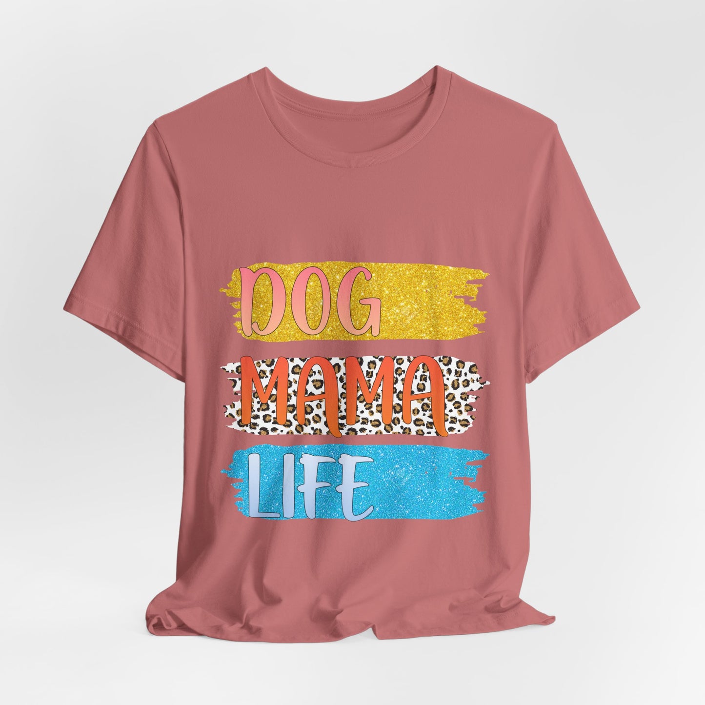 Dog Mama Life Tee — Colorful Brushstroke Graphic T-Shirt for Dog Lovers