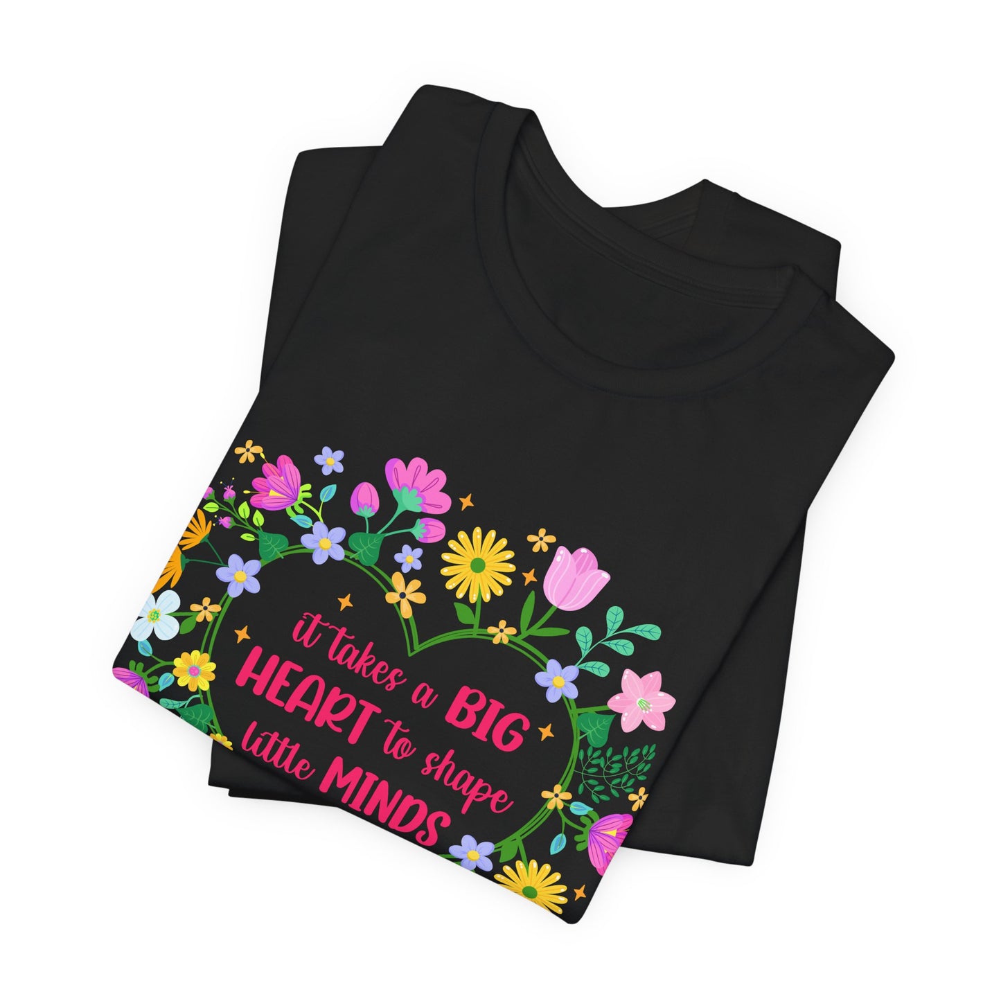 Teacher Appreciation T-Shirt — "It Takes a Big Heart to Shape Little Minds" Floral Heart Tee