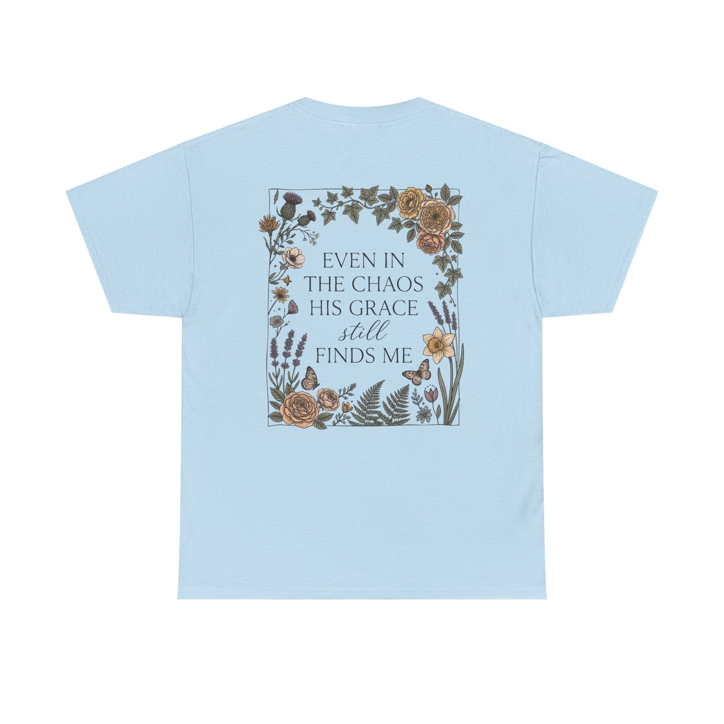 Faith Floral T‑Shirt — "Even in the Chaos His Grace Still Finds Me" Inspirational Tee
