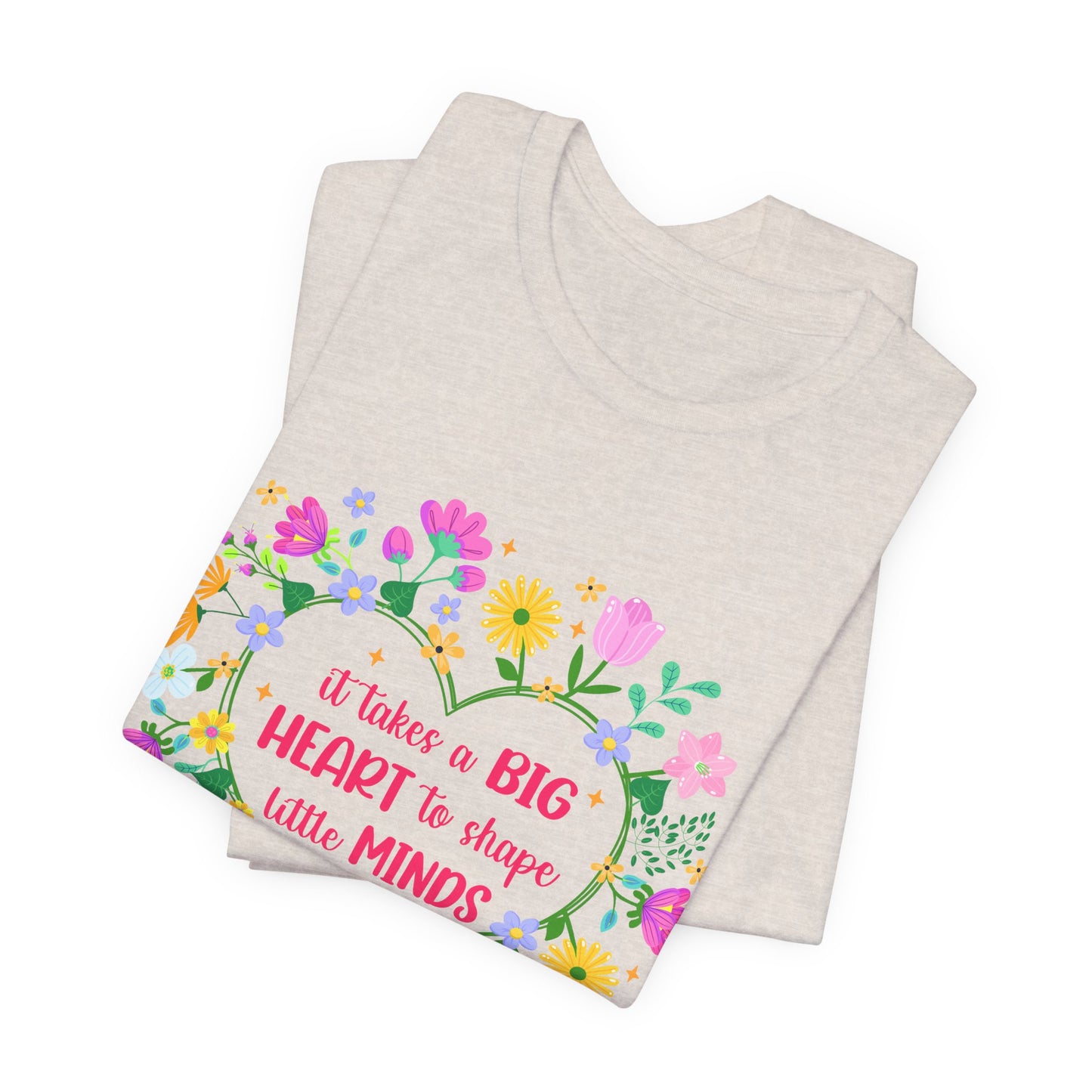Teacher Appreciation T-Shirt — "It Takes a Big Heart to Shape Little Minds" Floral Heart Tee