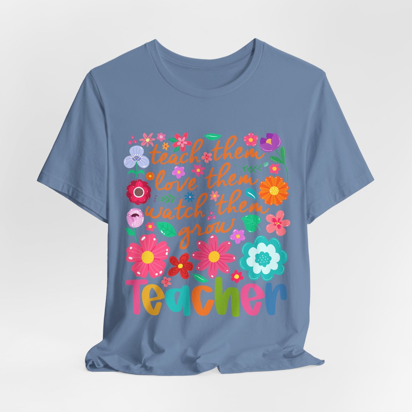 Teacher Floral Quote T‑Shirt — "Teach Them, Love Them, Watch Them Grow"