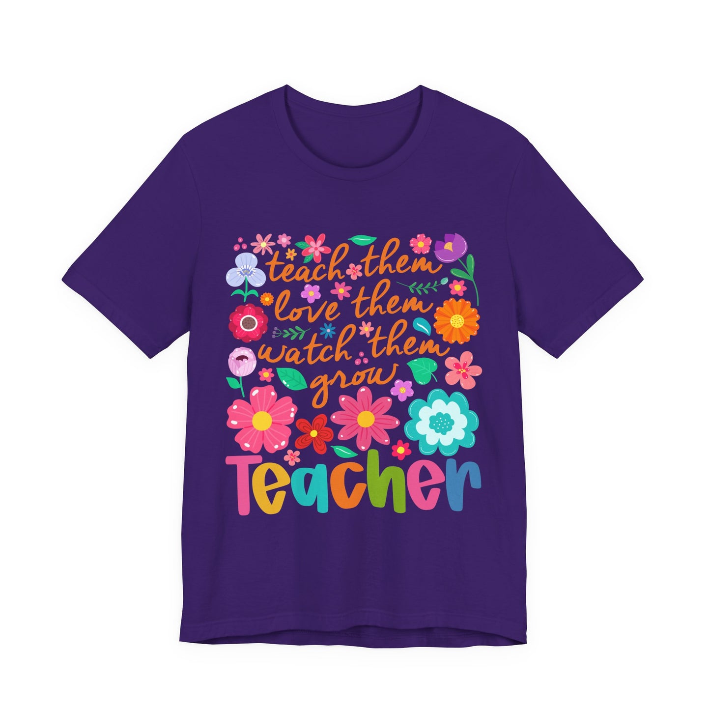 Teacher Floral Quote T‑Shirt — "Teach Them, Love Them, Watch Them Grow"