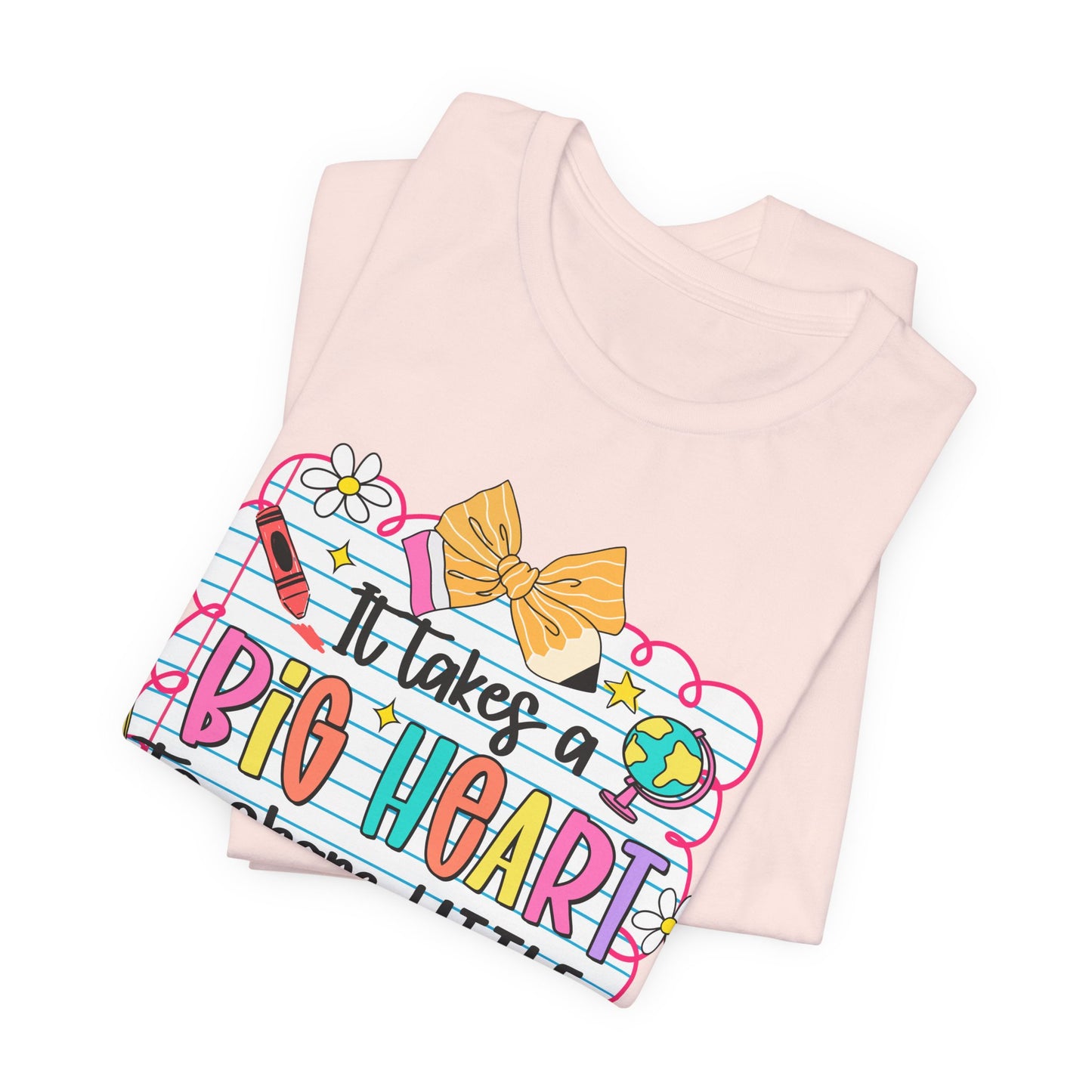 Teacher T-Shirt - "It Takes a Big Heart to Shape Little Minds" Colorful Back-to-School Tee