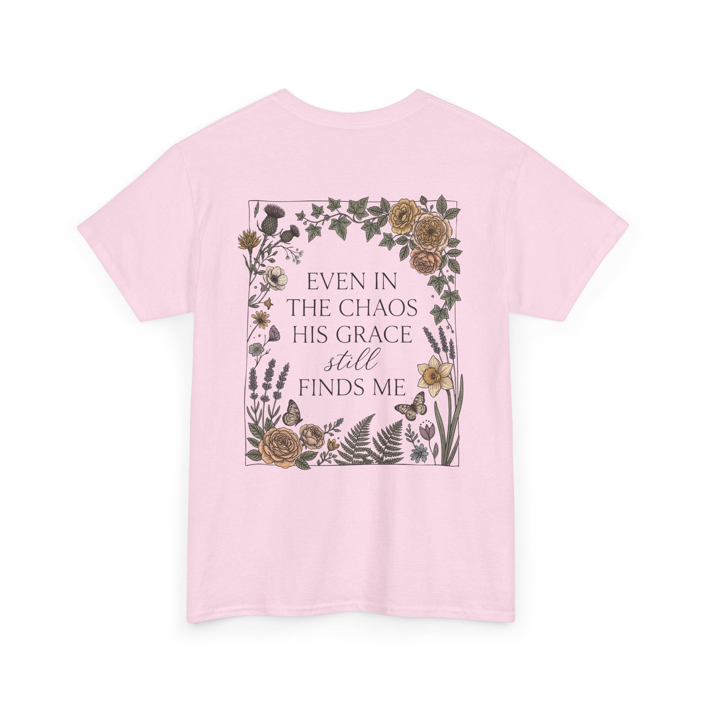 Faith Floral T‑Shirt — "Even in the Chaos His Grace Still Finds Me" Inspirational Tee
